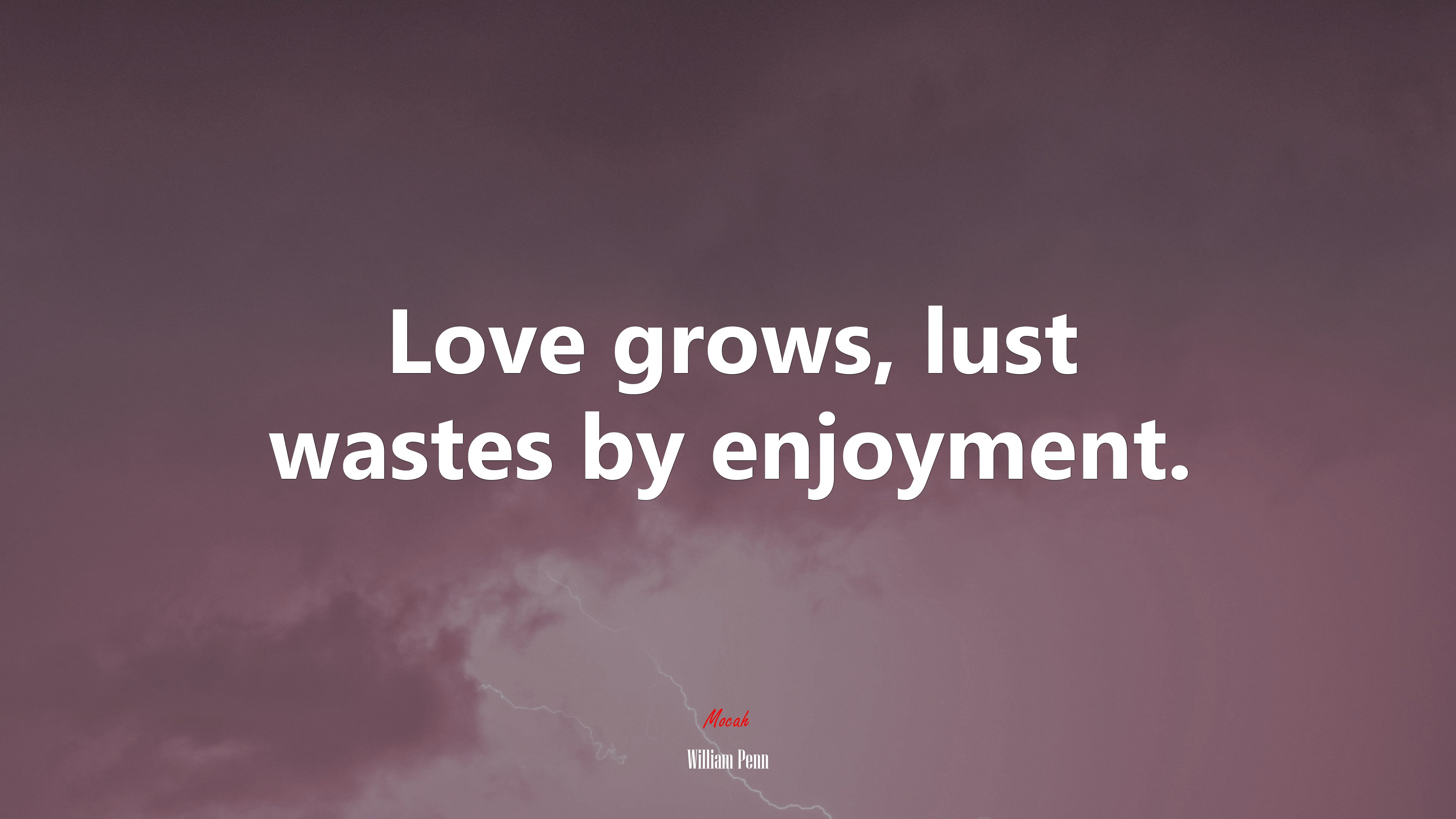 Love grows, lust wastes by enjoyment. | William Penn quote HD Wallpaper