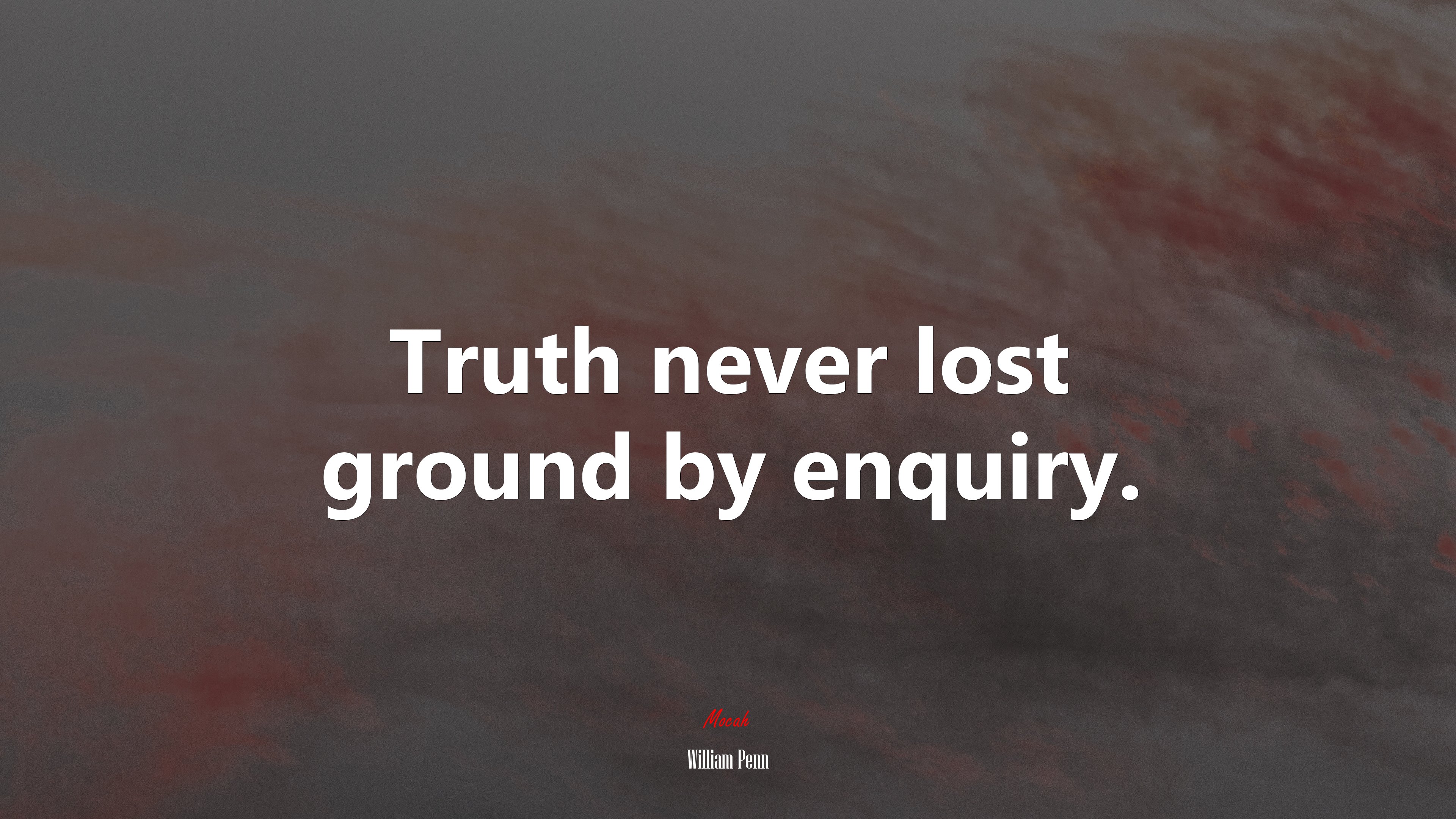 Truth never lost ground by enquiry. | William Penn quote HD Wallpaper