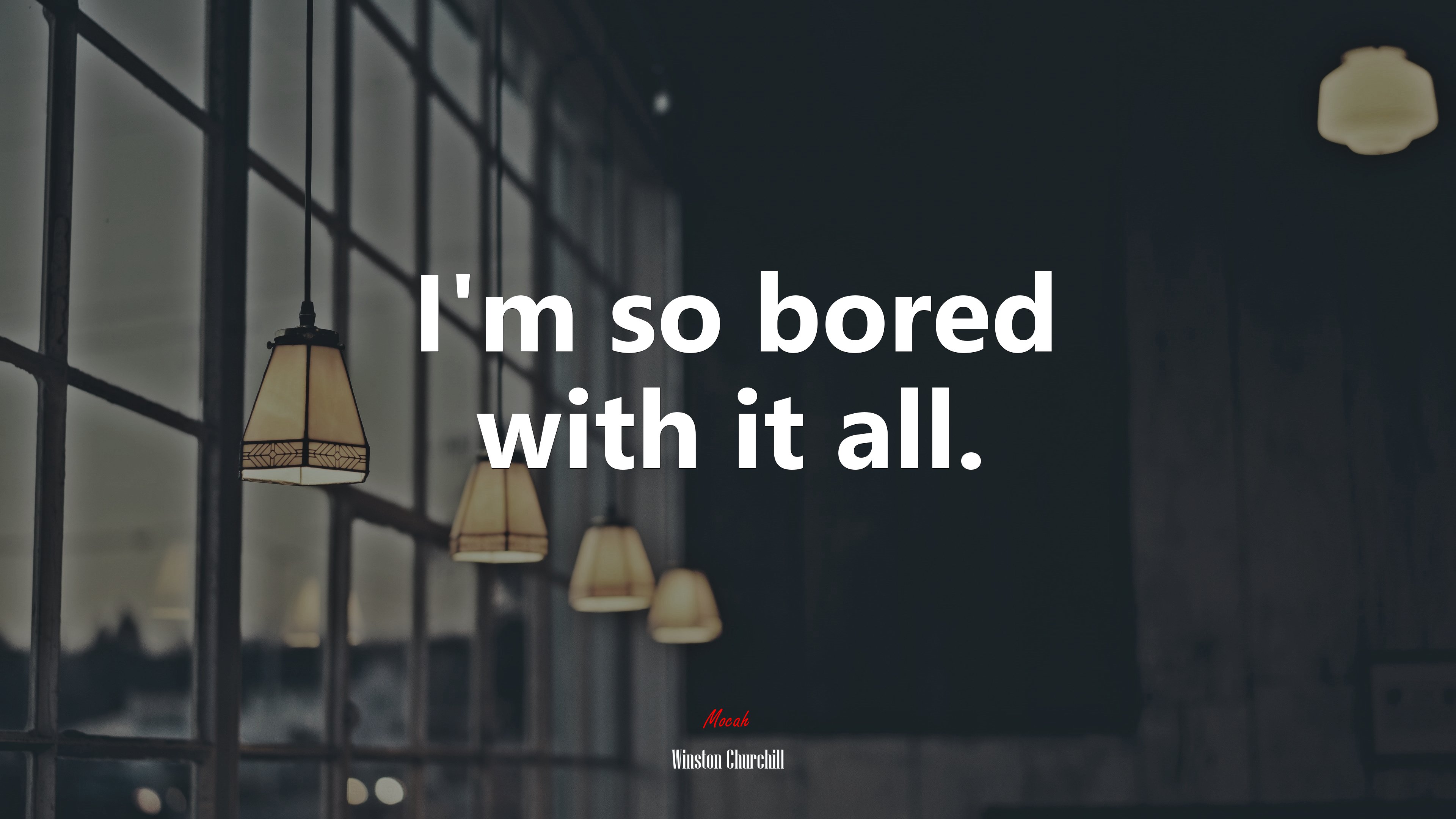 I’m so bored with it all. | Winston Churchill quote HD Wallpaper