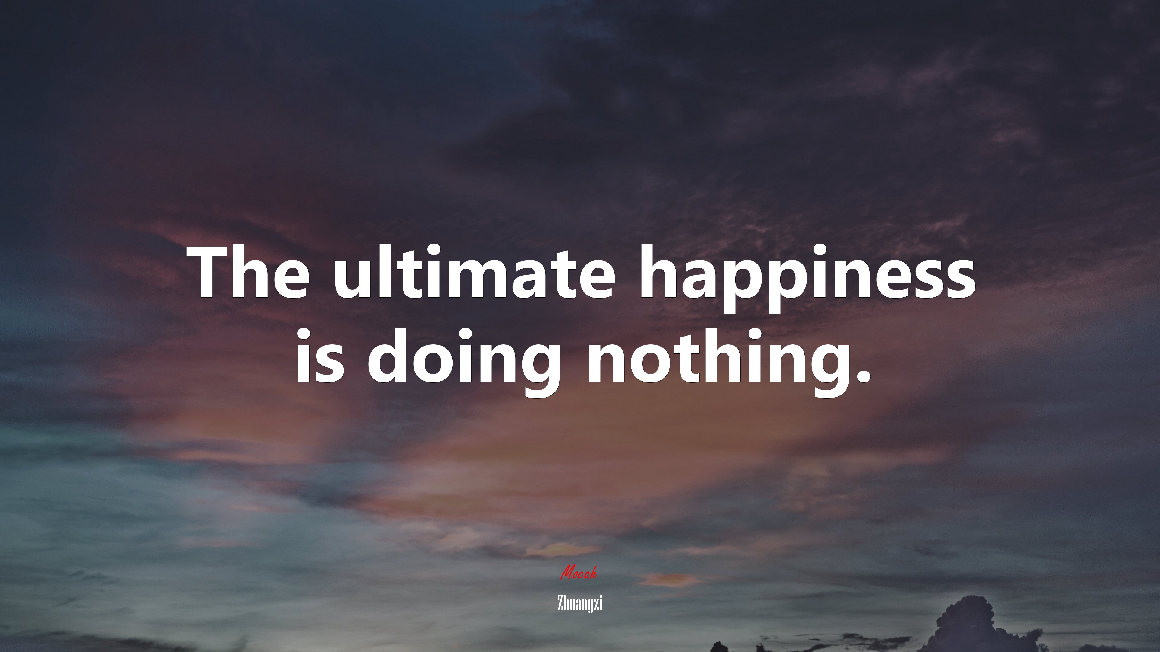 The ultimate happiness is doing nothing. | Zhuangzi quote HD Wallpaper
