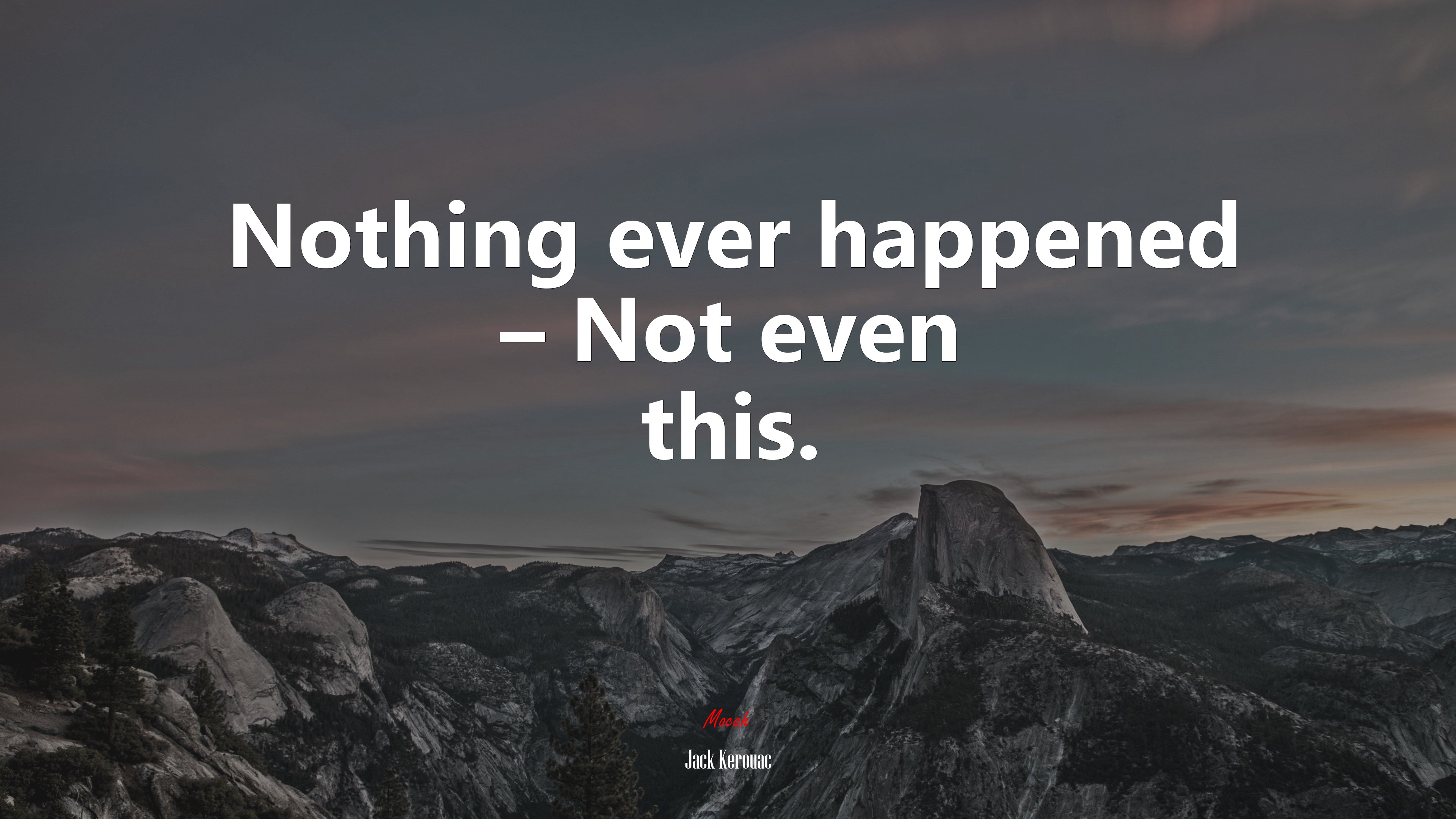 Nothing ever happened – Not even this. | Jack Kerouac quote HD Wallpaper