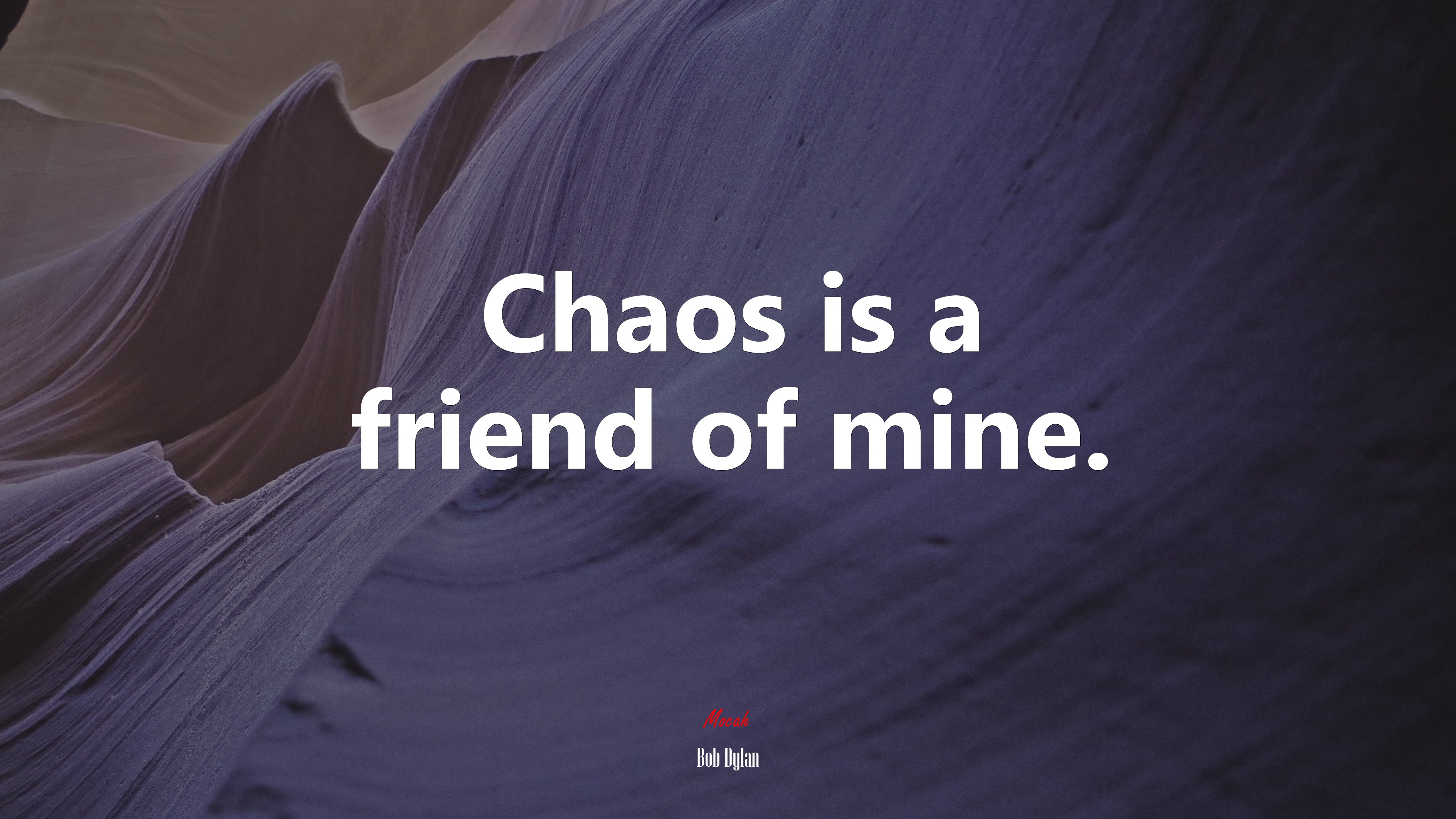 Chaos is a friend of mine. | Bob Dylan quote HD Wallpaper