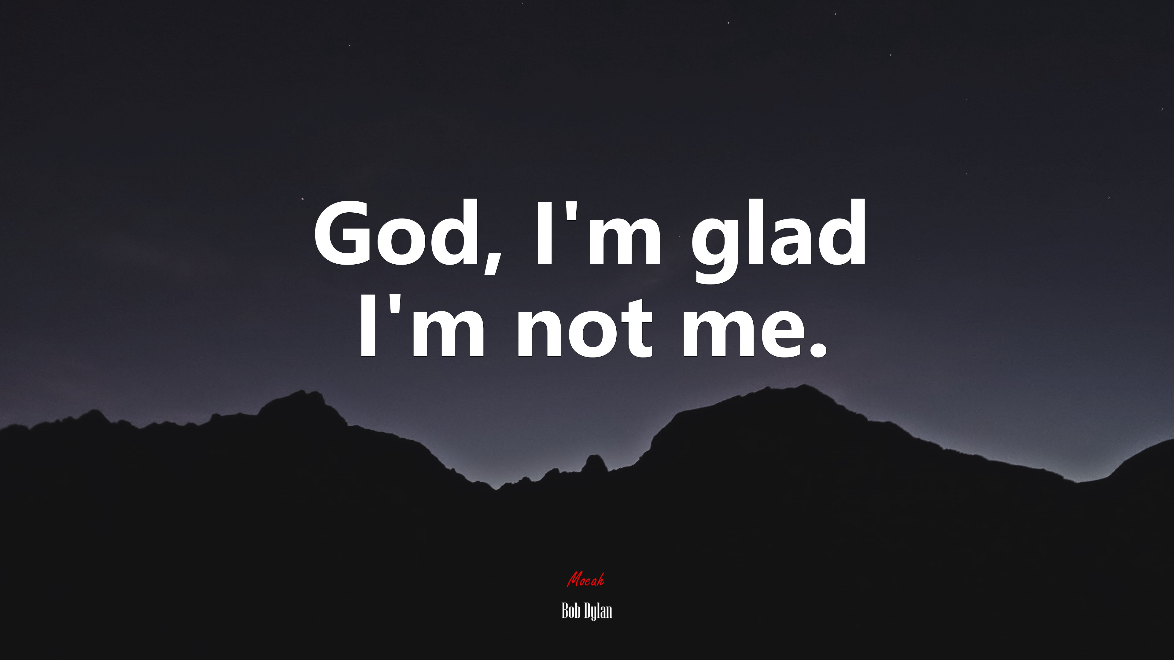 God, I’m glad I’m not me. | Bob Dylan quote HD Wallpaper