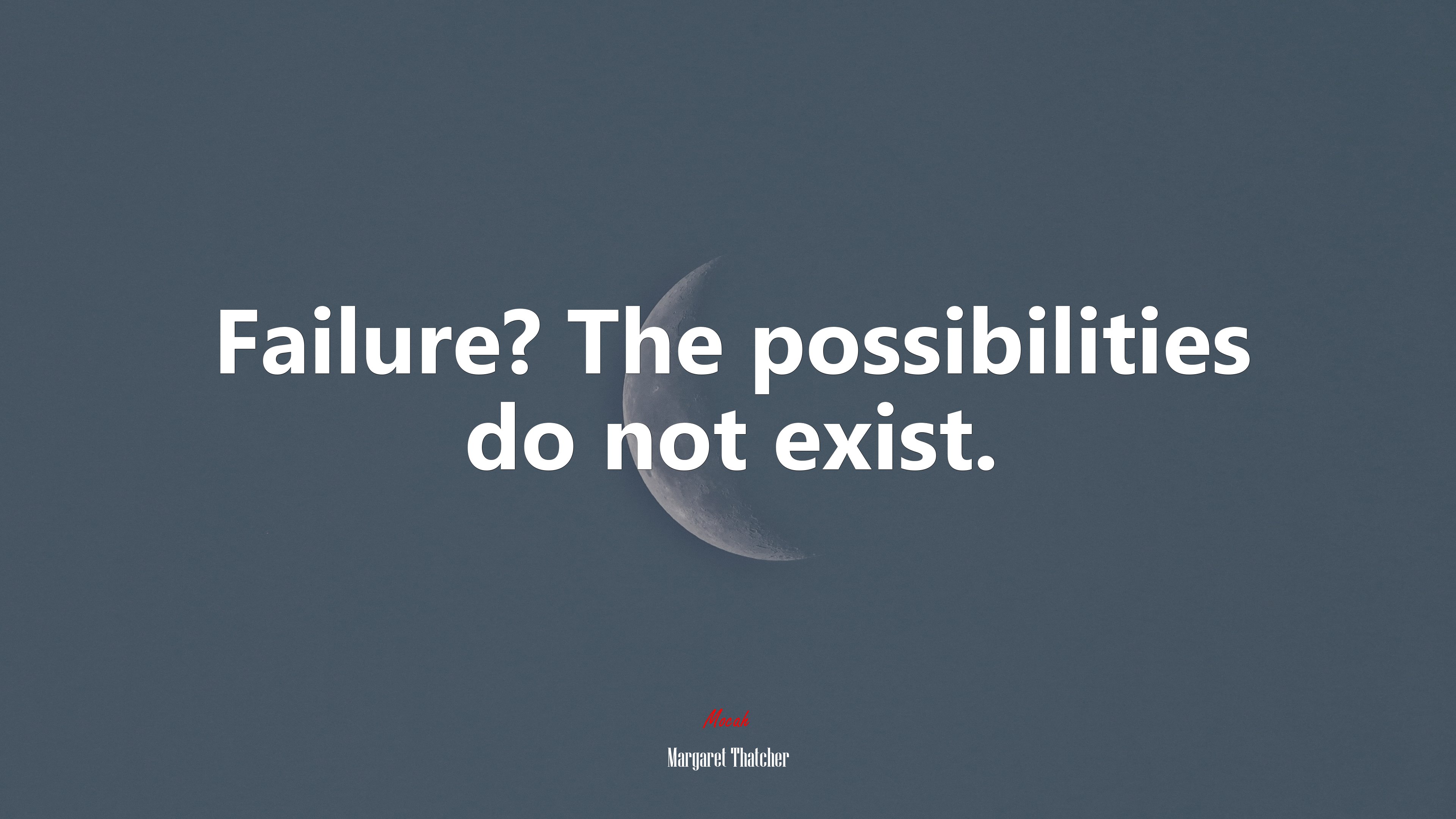 Failure? The possibilities do not exist. | Margaret Thatcher quote HD Wallpaper