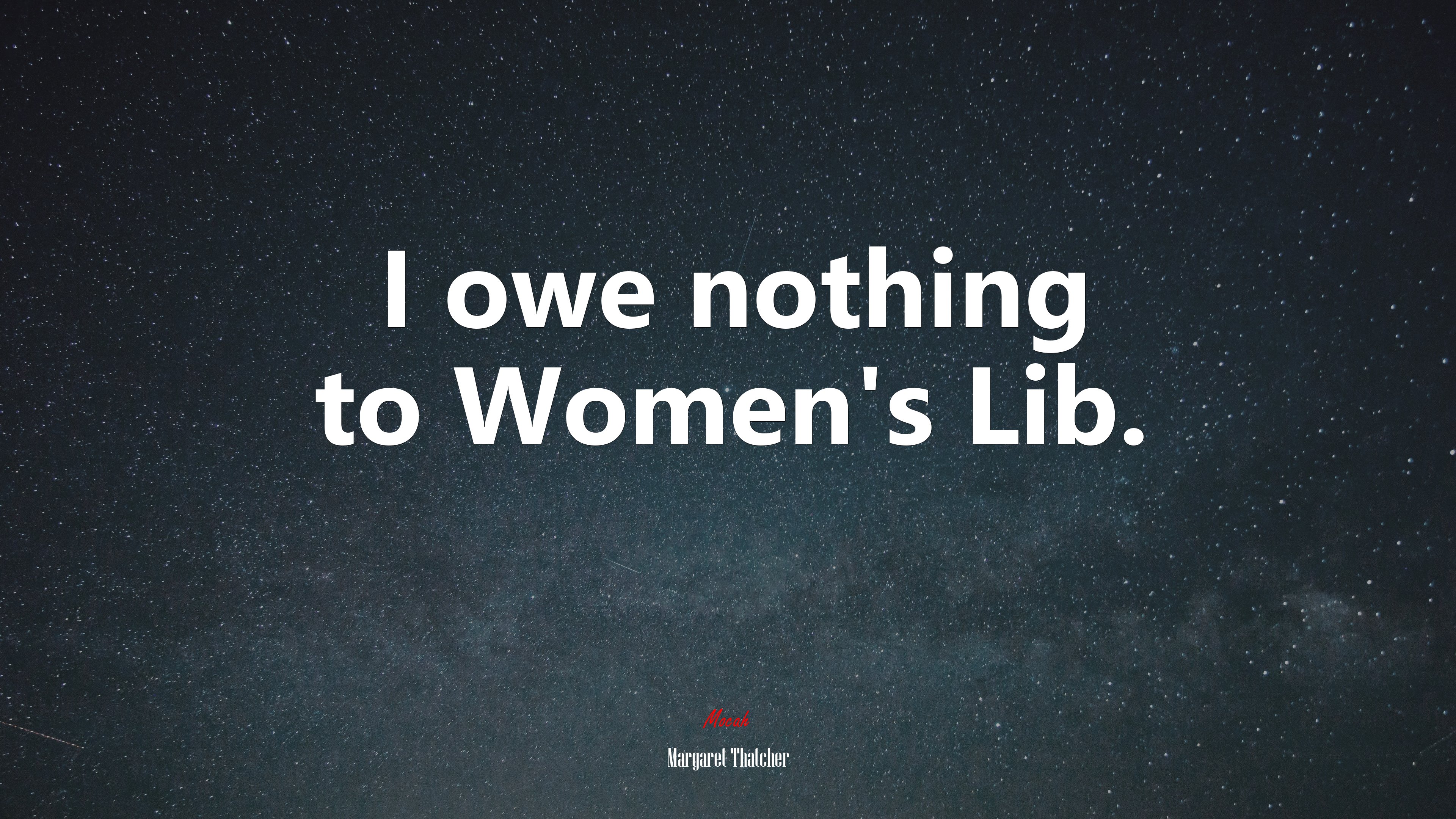 I owe nothing to Women’s Lib. | Margaret Thatcher quote HD Wallpaper