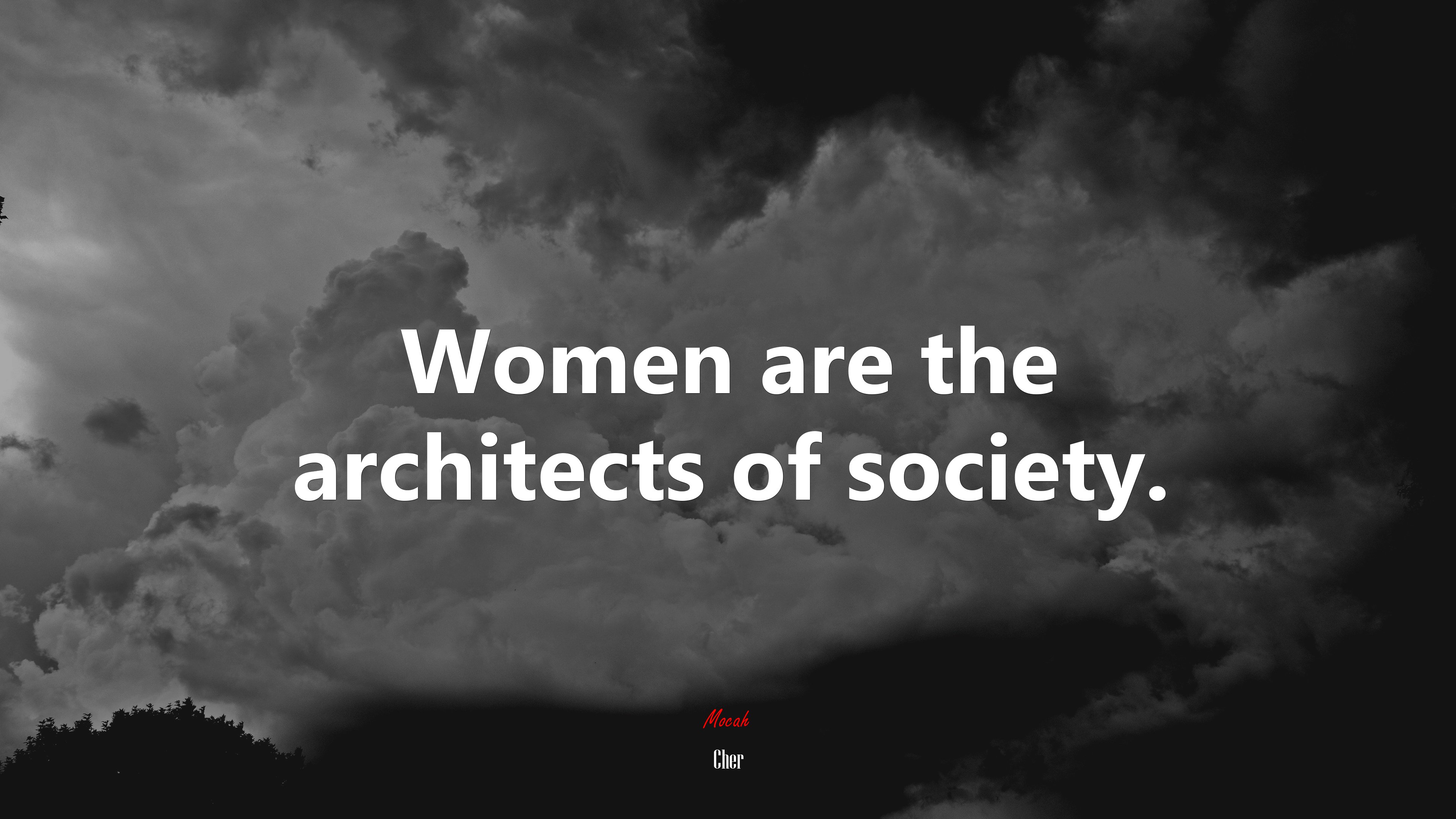 Women are the architects of society. | Cher quote HD Wallpaper