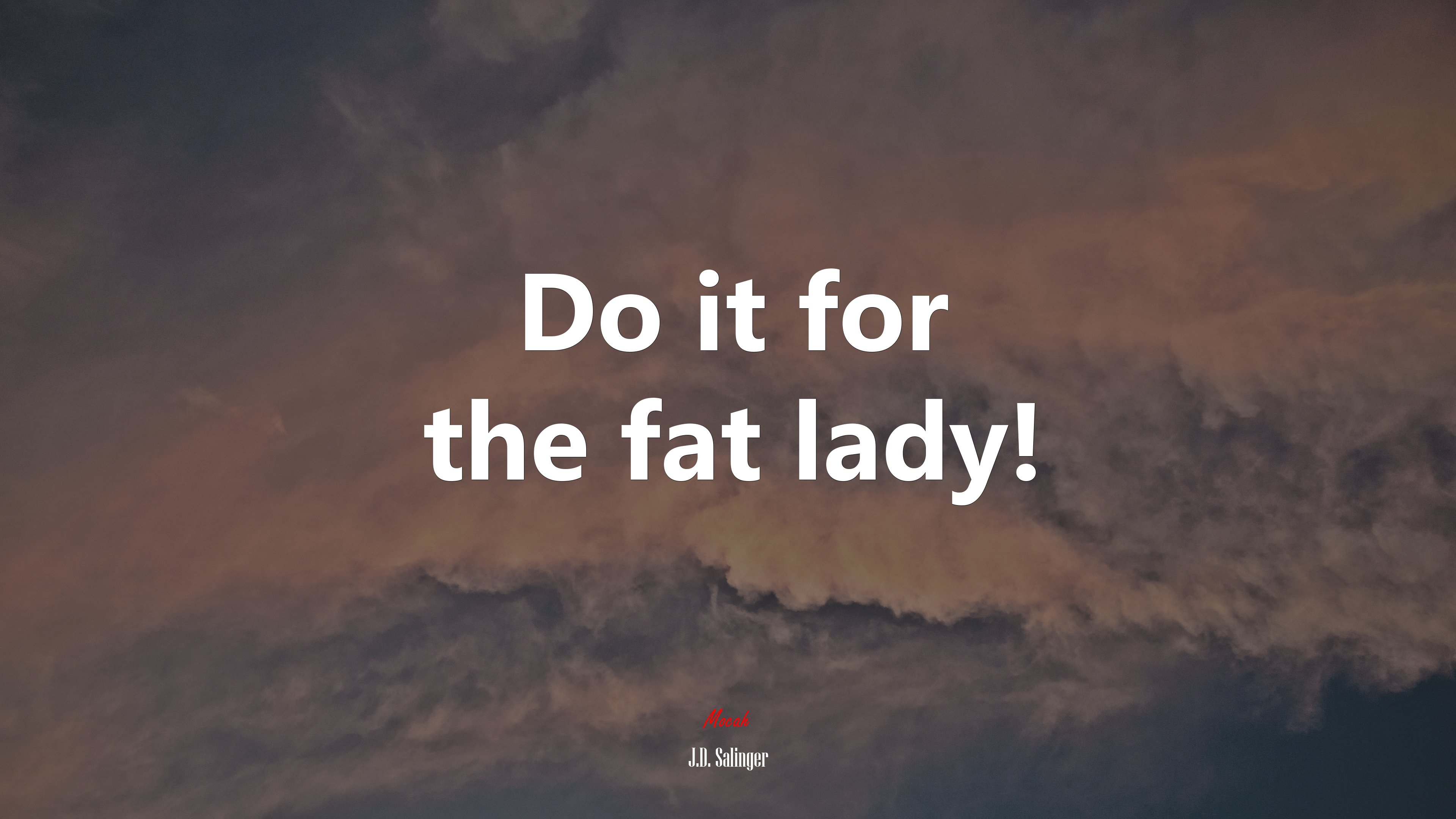 Do it for the fat lady! | J.D. Salinger quote HD Wallpaper