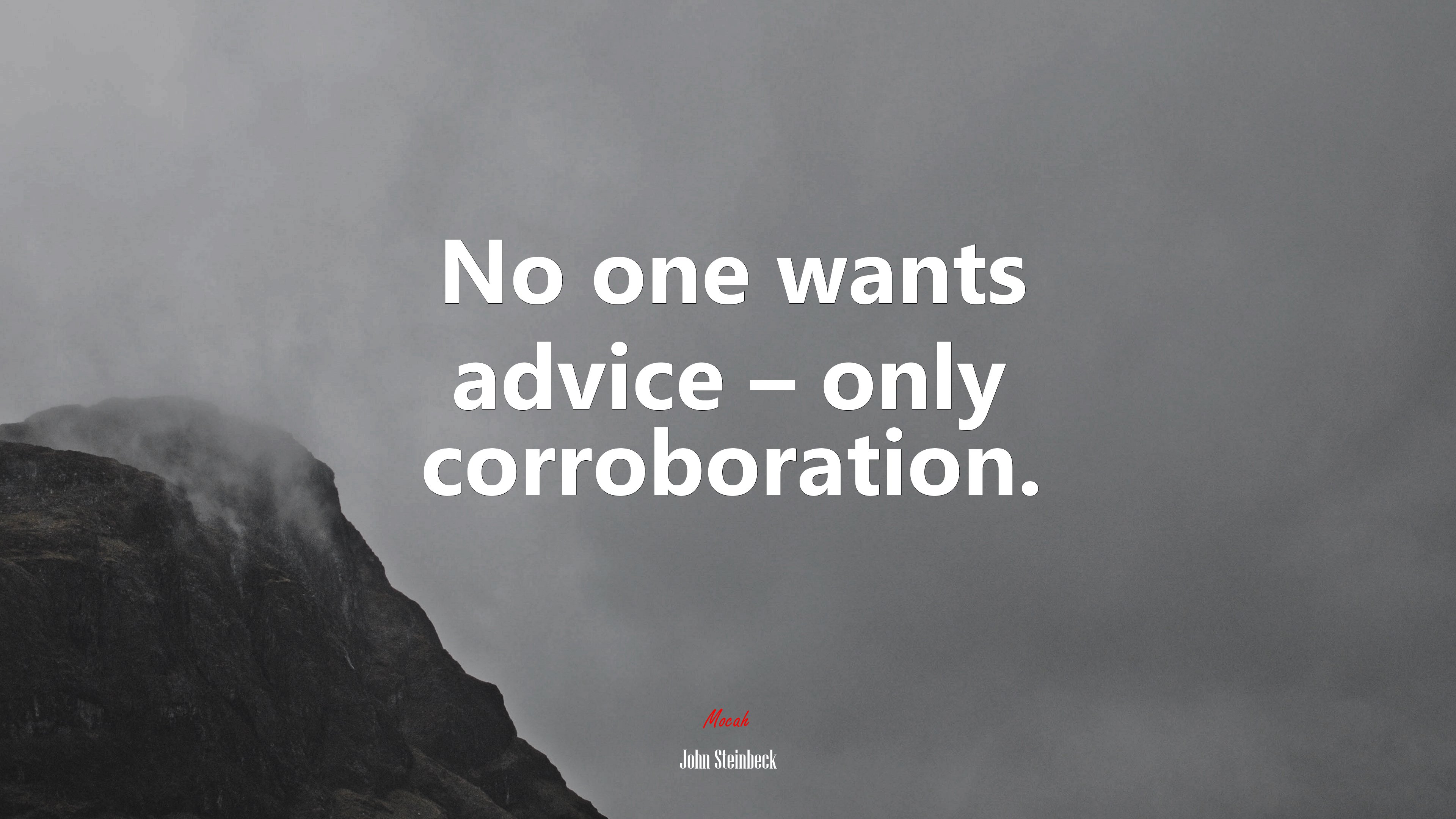 No one wants advice – only corroboration. | John Steinbeck quote HD Wallpaper