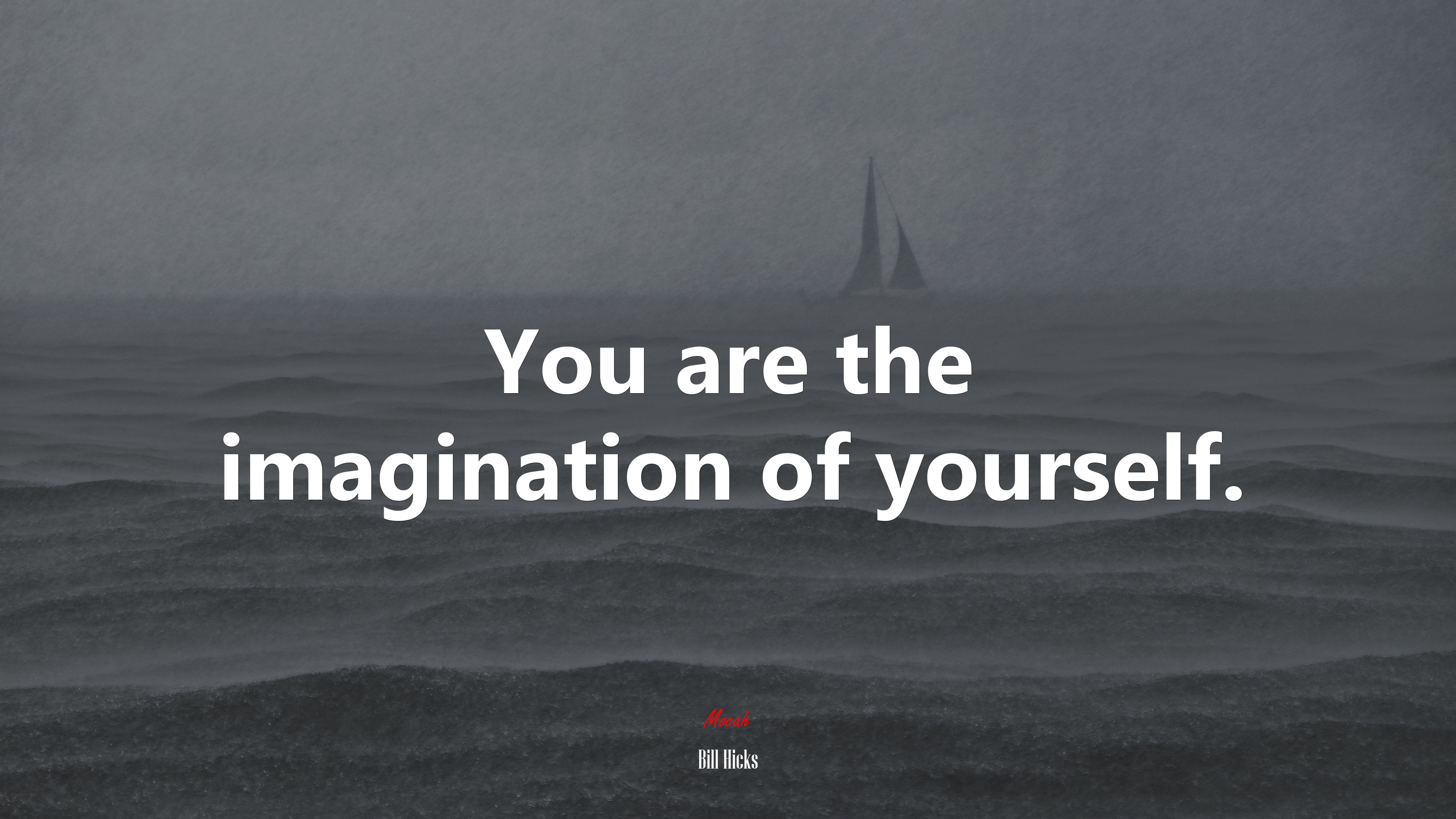 You are the imagination of yourself. | Bill Hicks quote HD Wallpaper