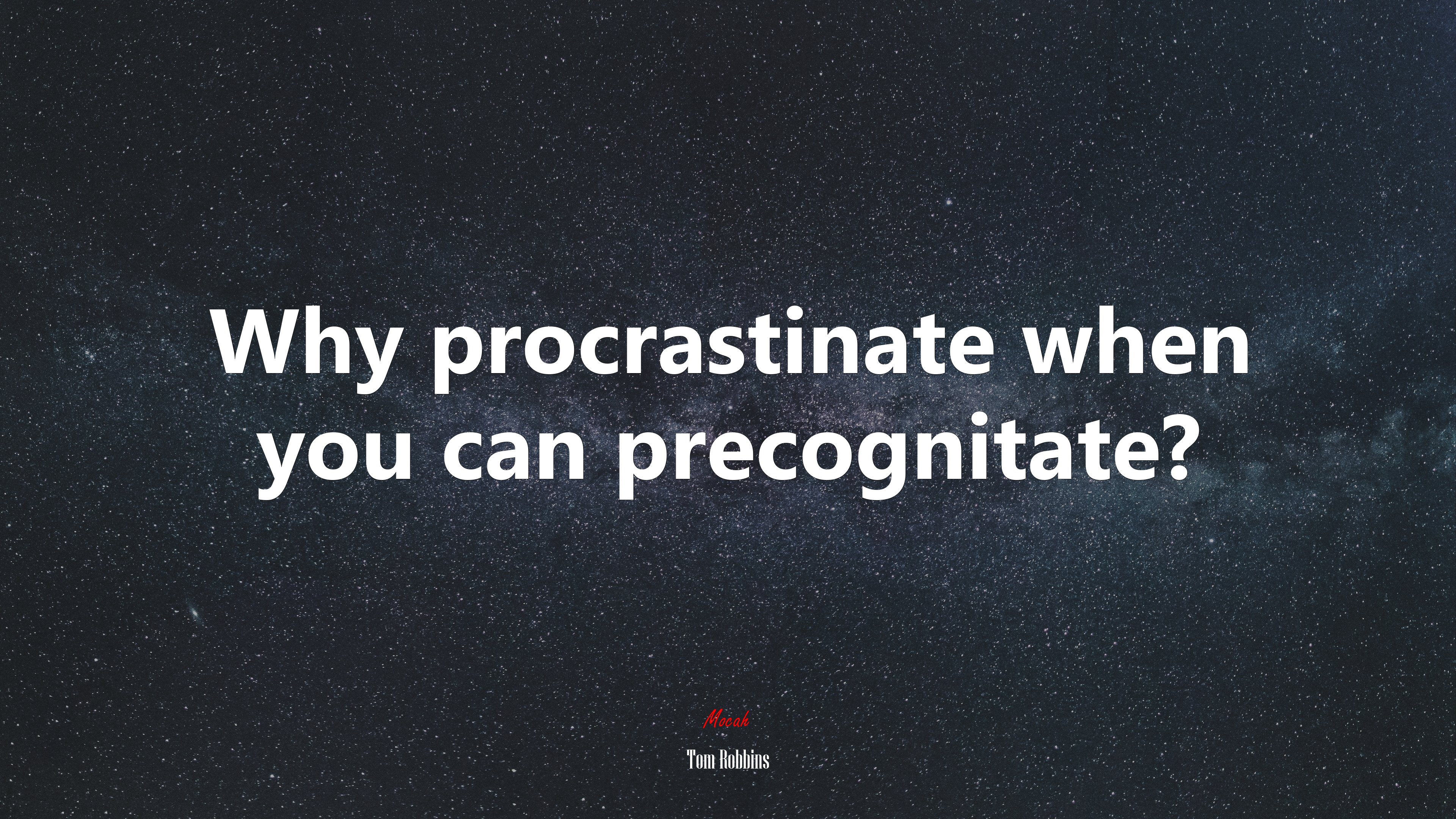 Why procrastinate when you can precognitate? | Tom Robbins quote HD Wallpaper