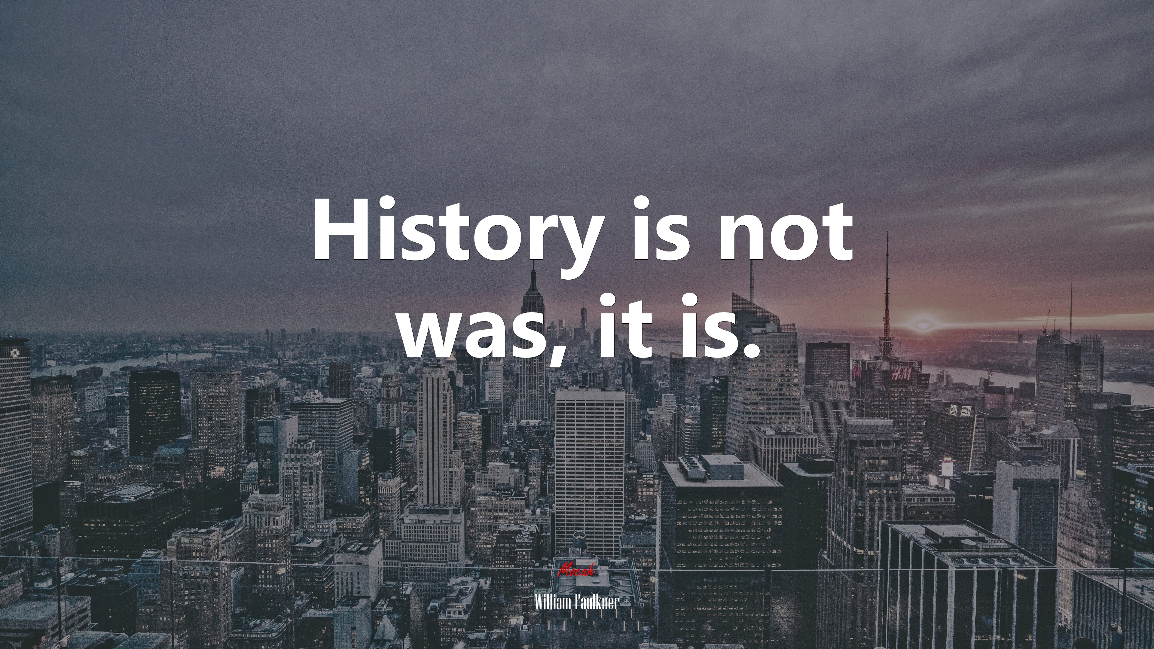History is not was, it is. | William Faulkner quote HD Wallpaper
