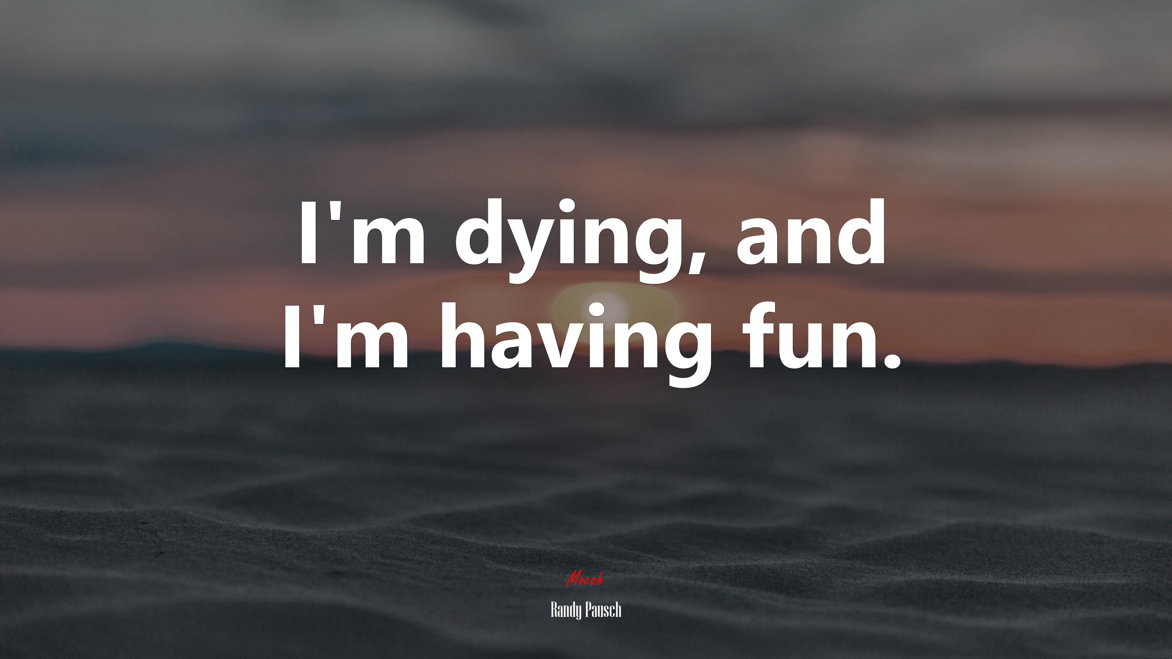 I’m dying, and I’m having fun. | Randy Pausch quote HD Wallpaper