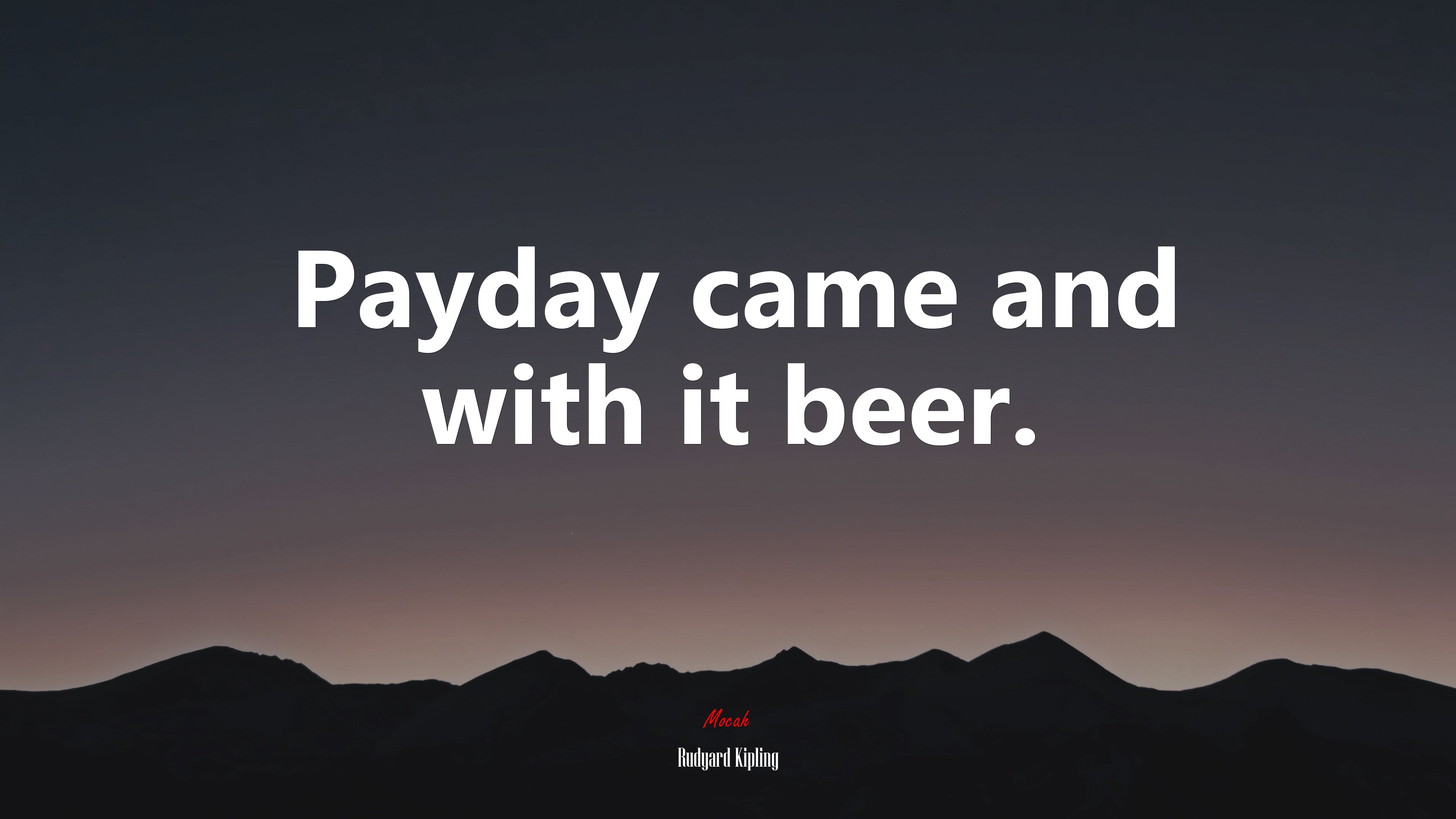 Payday came and with it beer. | Rudyard Kipling quote HD Wallpaper