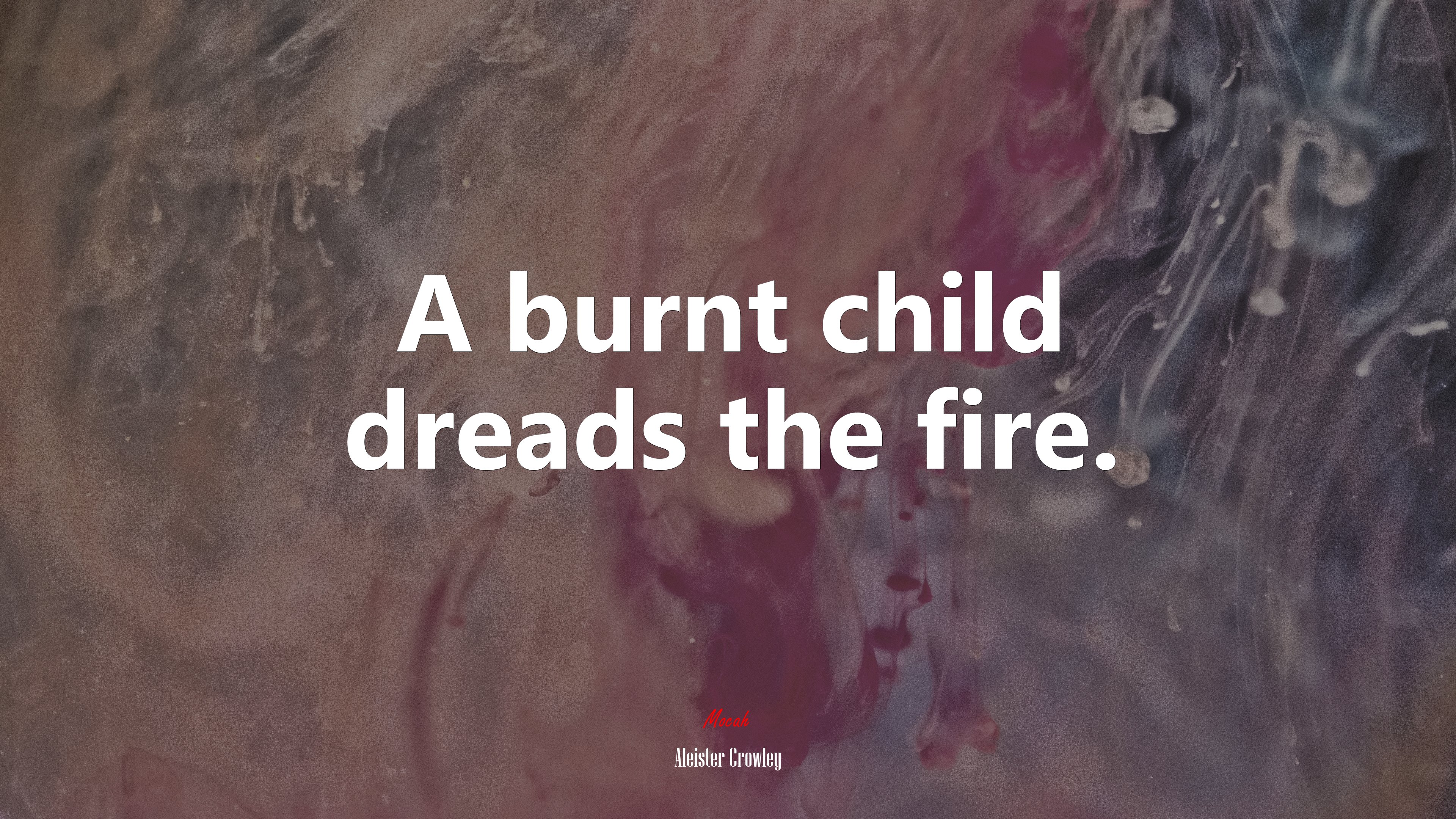 A burnt child dreads the fire. | Aleister Crowley quote HD Wallpaper