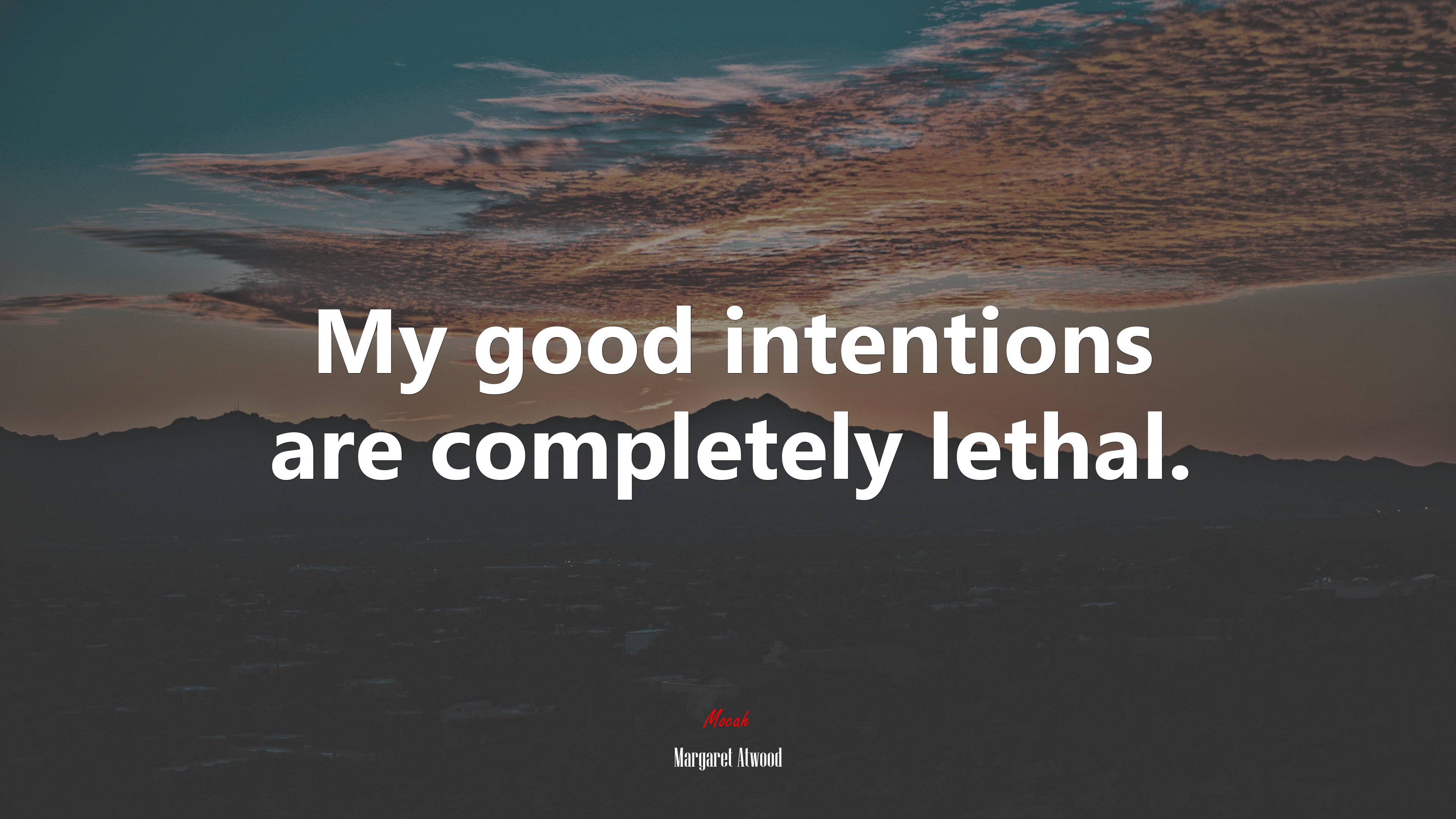 My good intentions are completely lethal. | Margaret Atwood quote HD Wallpaper