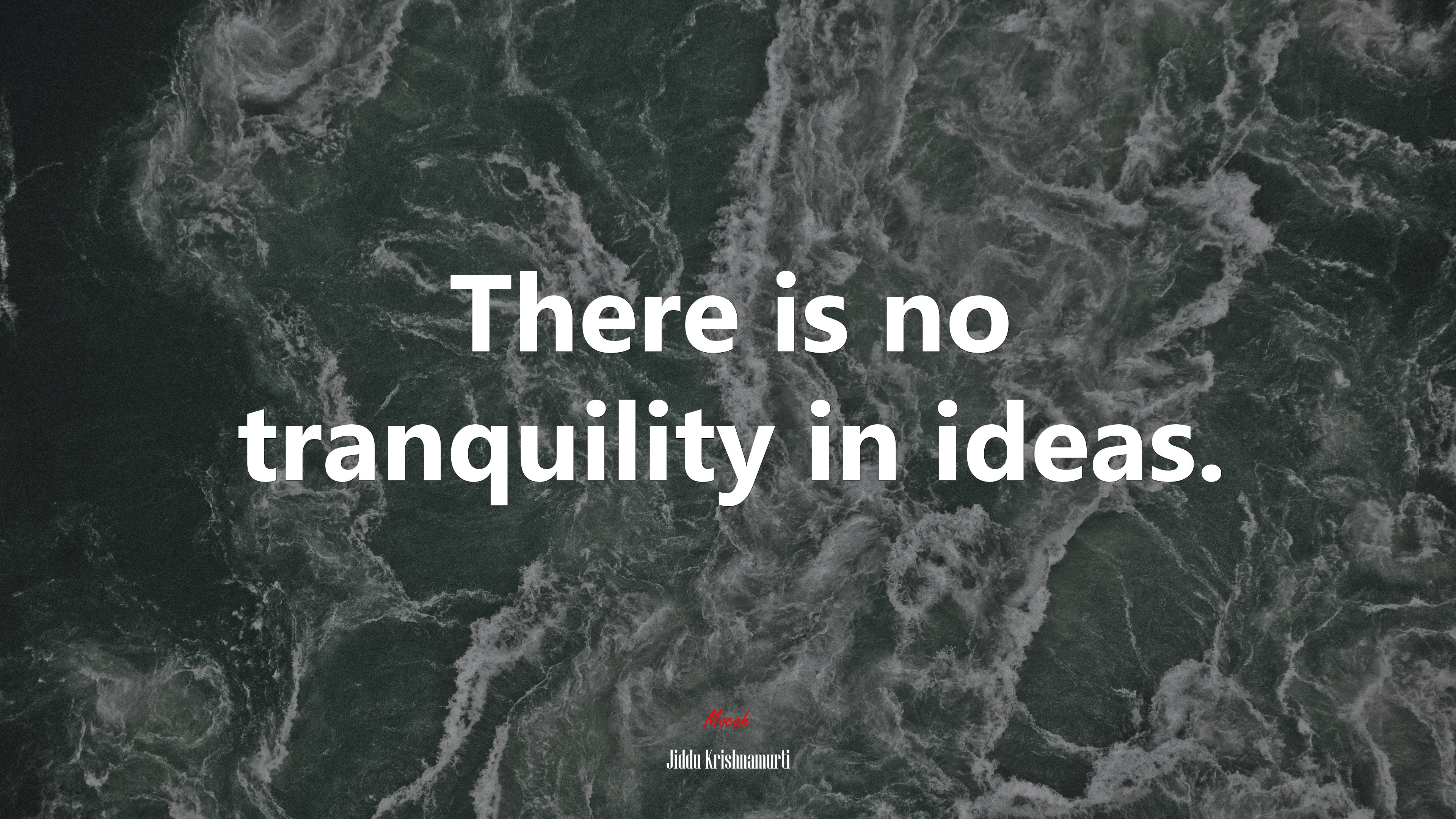 There is no tranquility in ideas. | Jiddu Krishnamurti quote HD Wallpaper