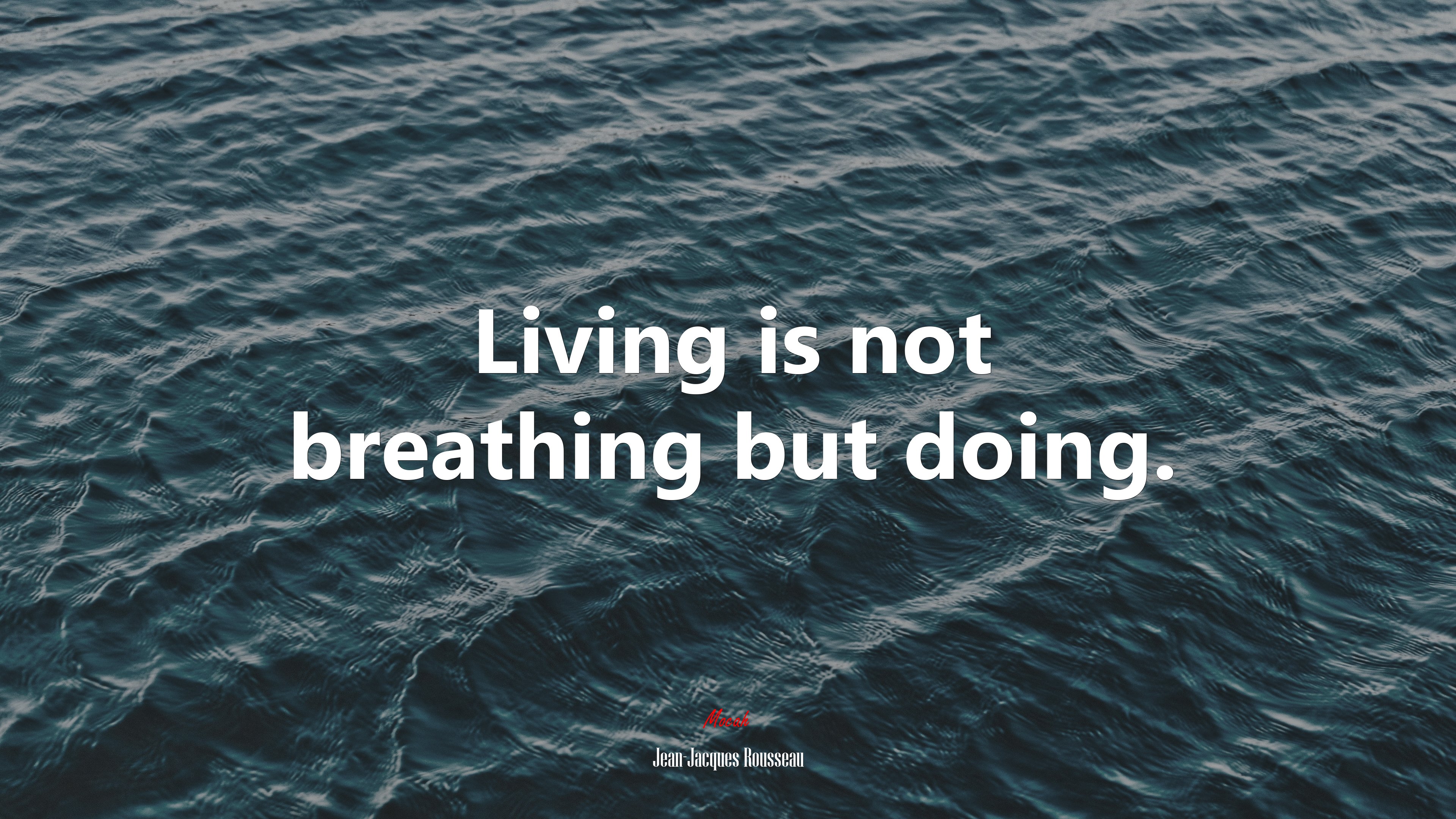 Living is not breathing but doing. | Jean-Jacques Rousseau quote HD Wallpaper