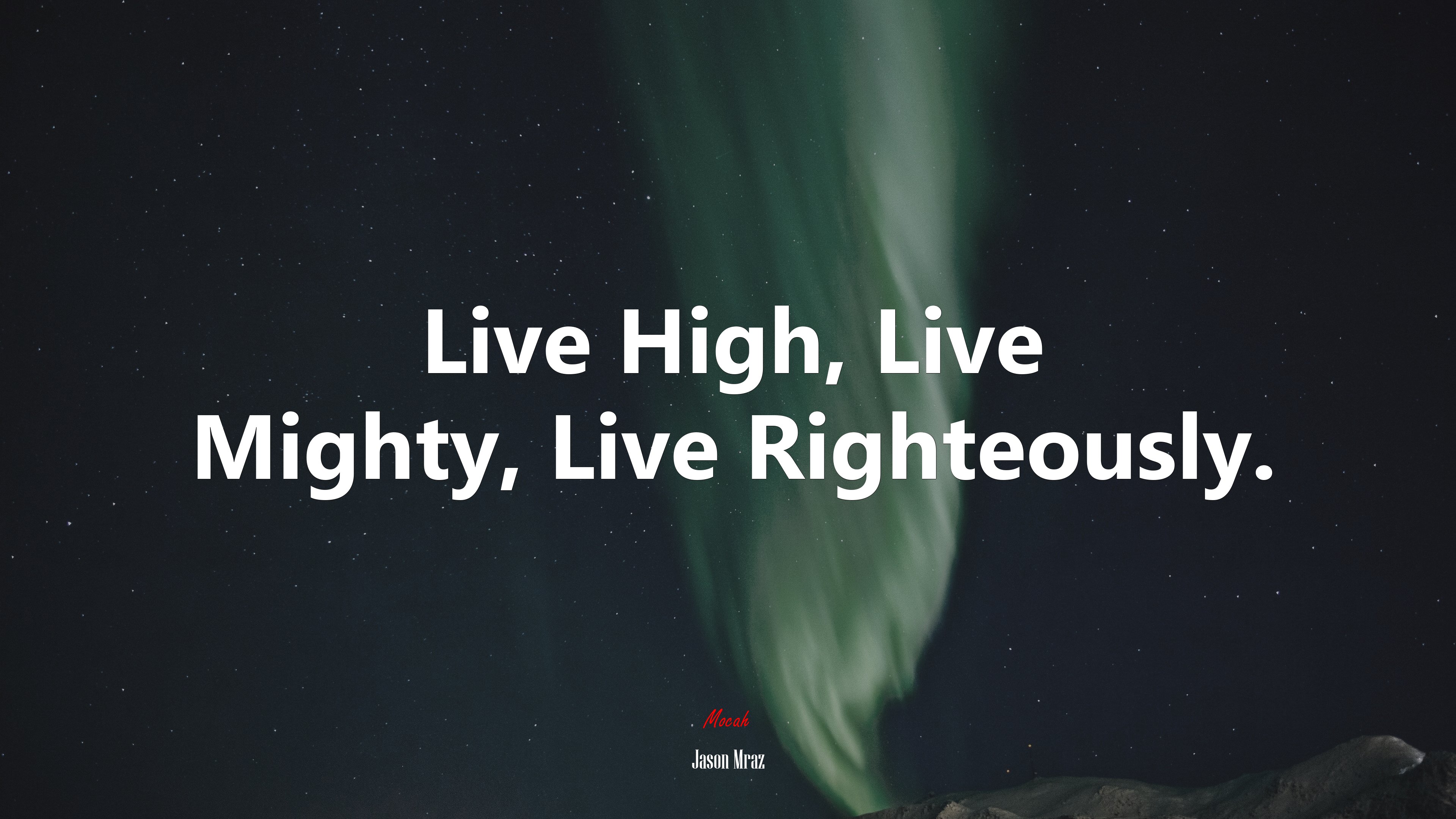 Live High, Live Mighty, Live Righteously. | Jason Mraz quote HD Wallpaper