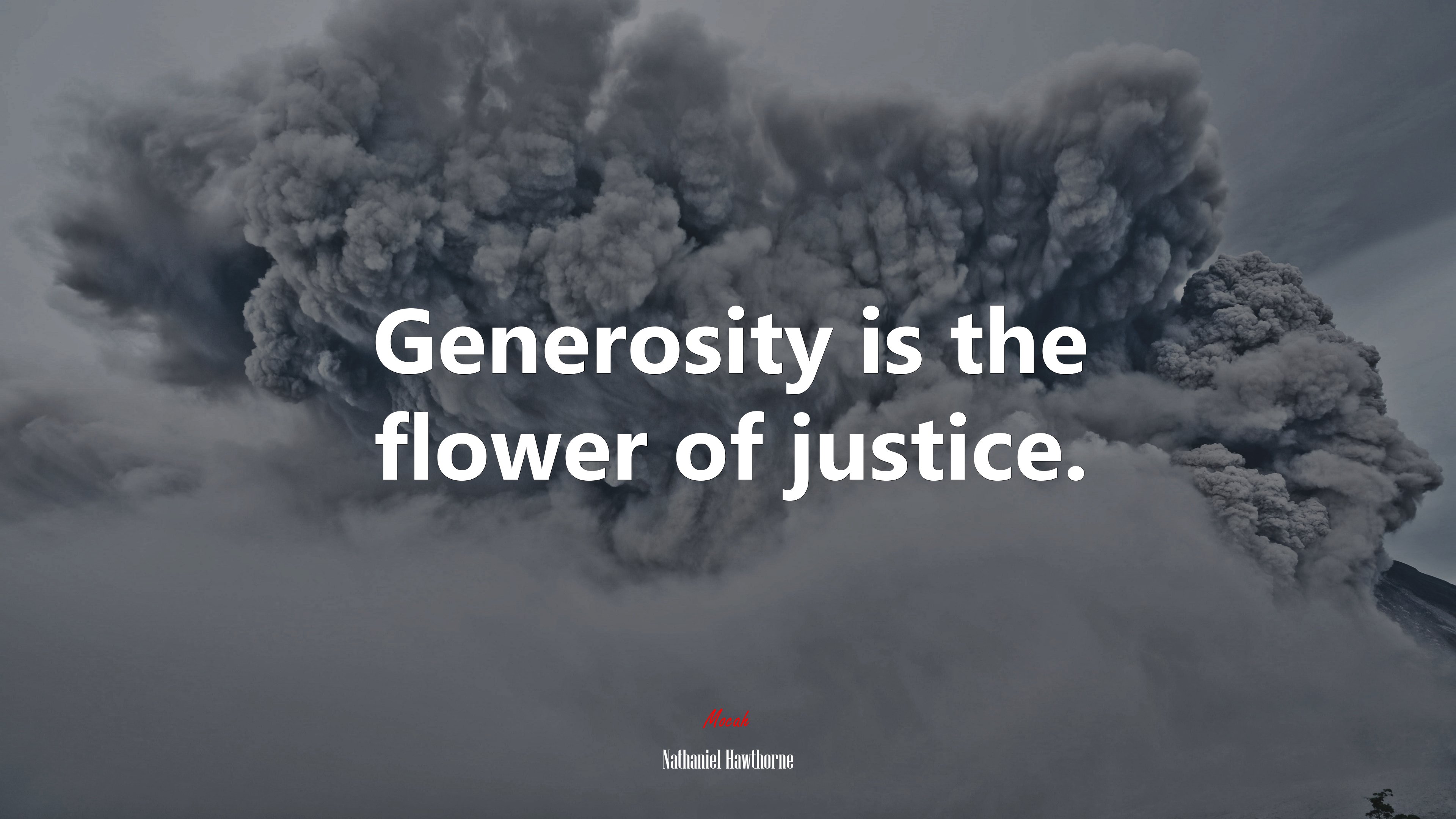 Generosity is the flower of justice. | Nathaniel Hawthorne quote HD Wallpaper