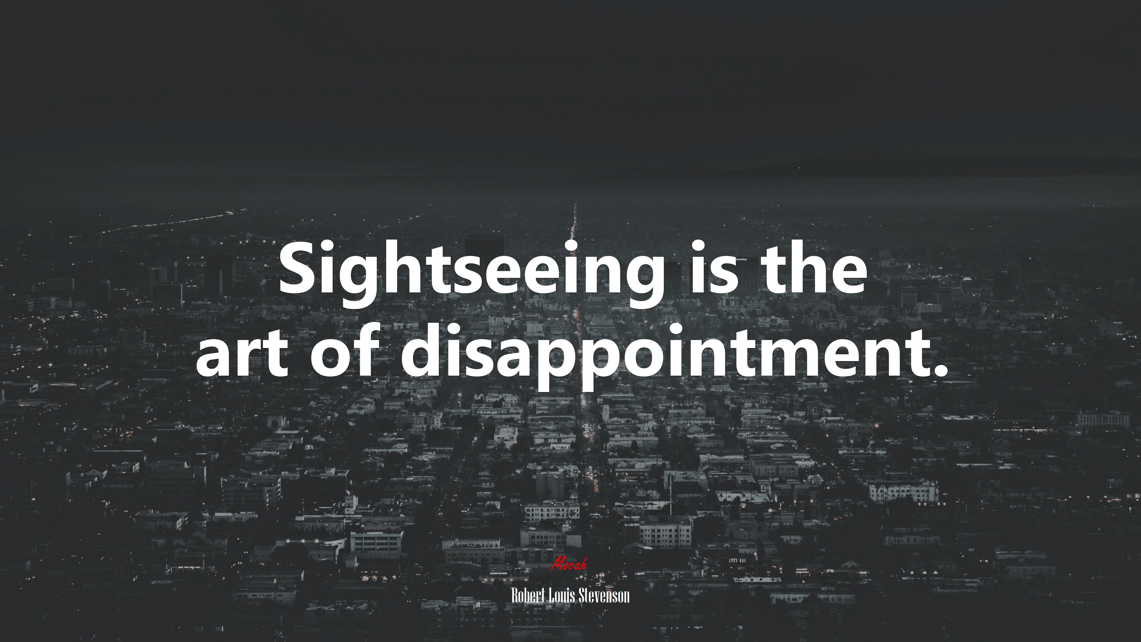 Sightseeing is the art of disappointment. | Robert Louis Stevenson quote HD Wallpaper