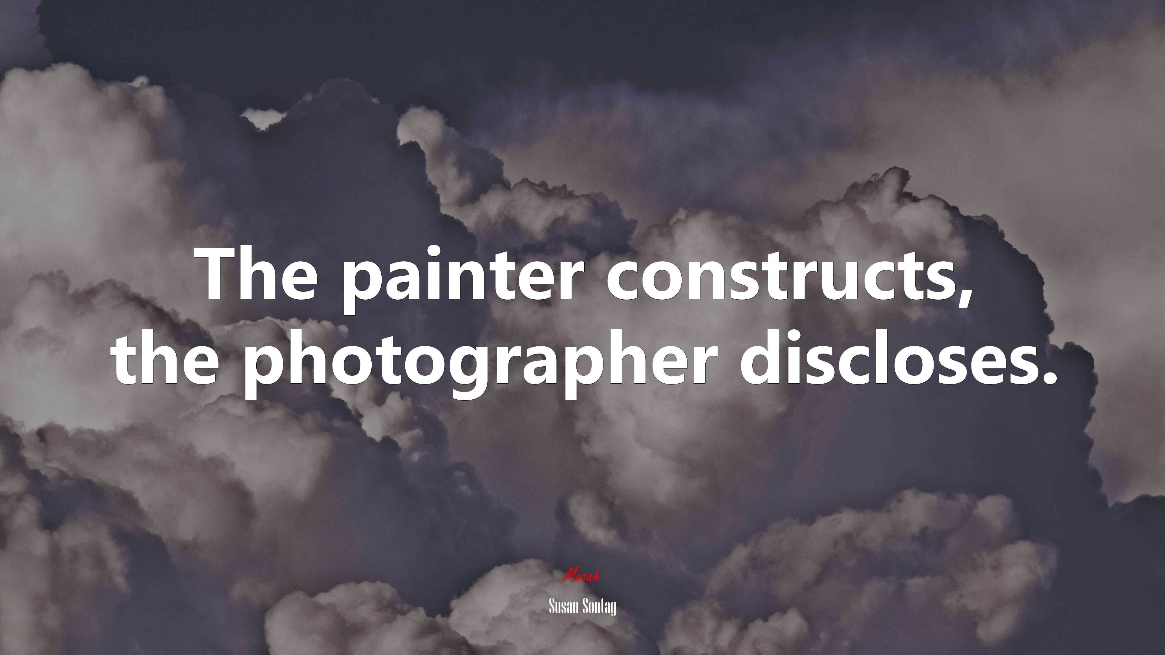 The painter constructs, the photographer discloses. | Susan Sontag quote HD Wallpaper