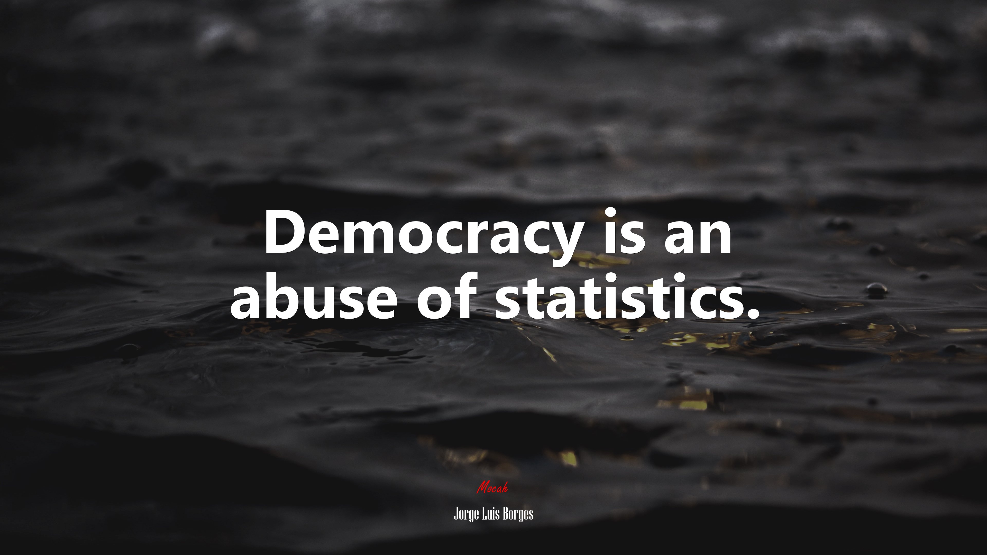 Democracy is an abuse of statistics. | Jorge Luis Borges quote HD Wallpaper
