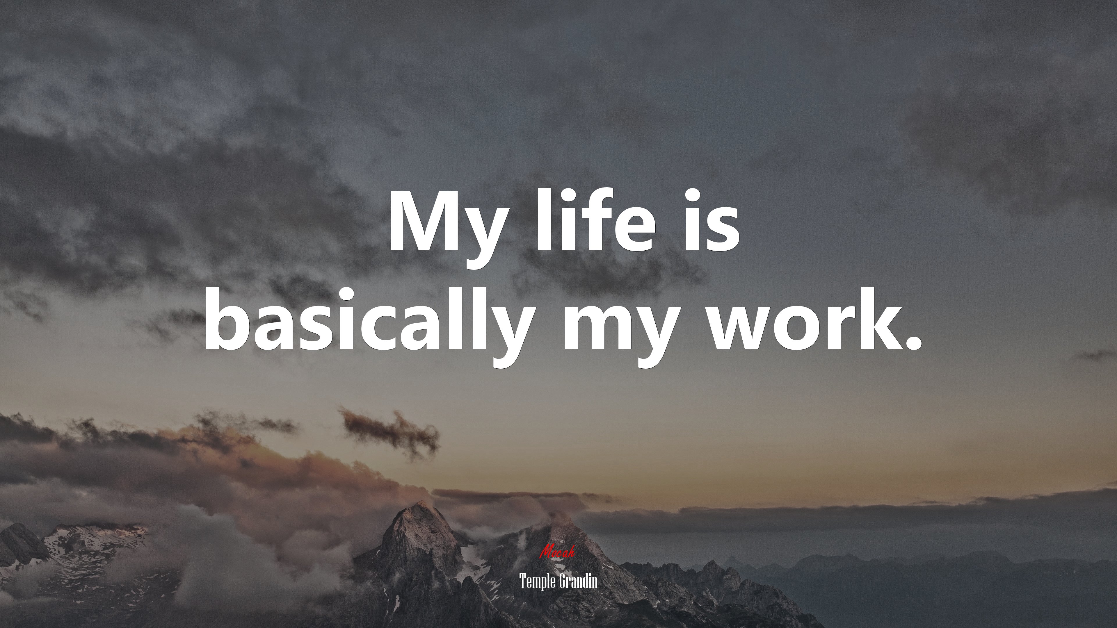 My life is basically my work. | Temple Grandin quote HD Wallpaper