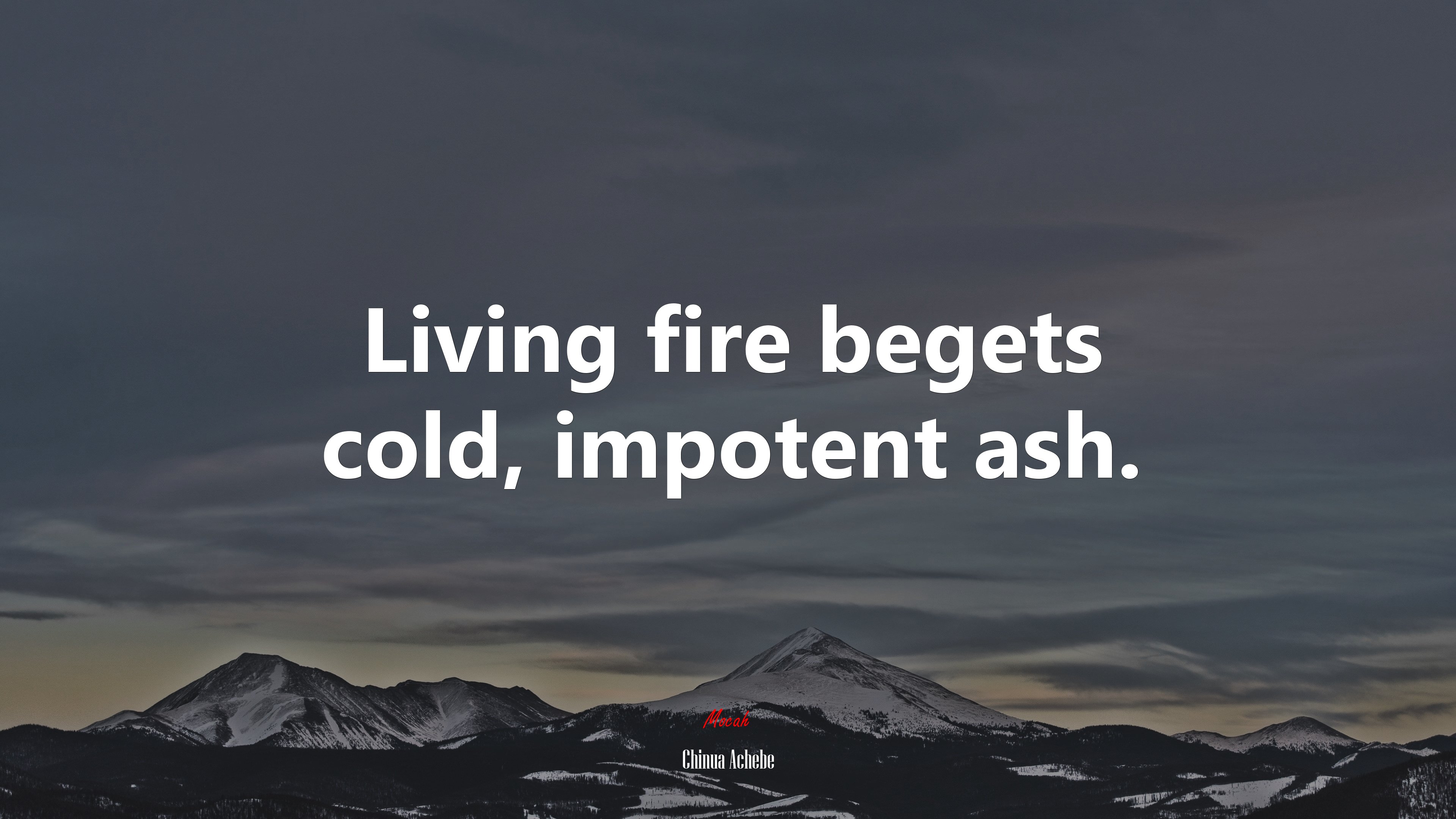 Living fire begets cold, impotent ash. | Chinua Achebe quote HD Wallpaper