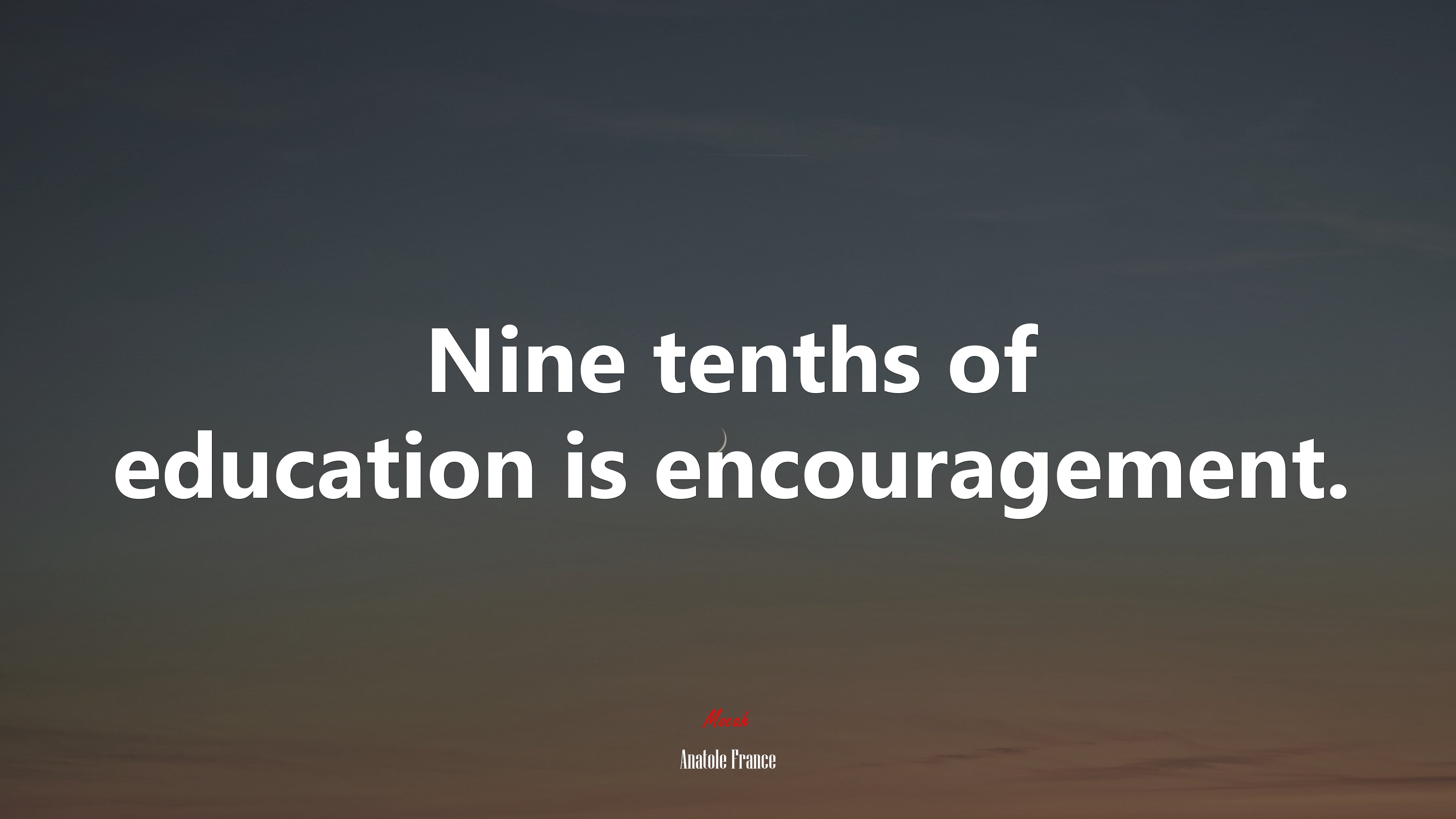 Nine tenths of education is encouragement. | Anatole France quote HD Wallpaper