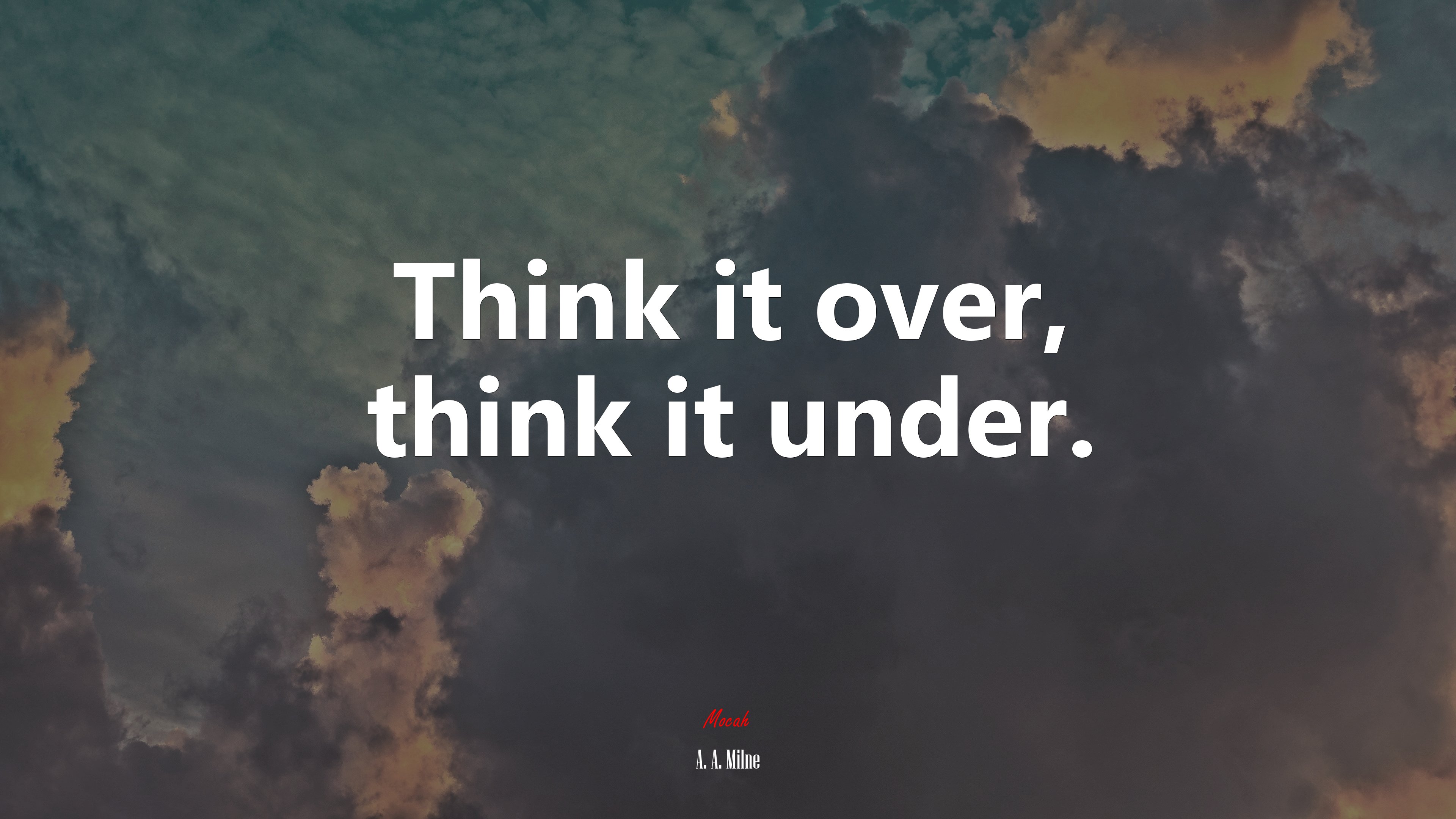 Think it over, think it under. | A. A. Milne quote HD Wallpaper
