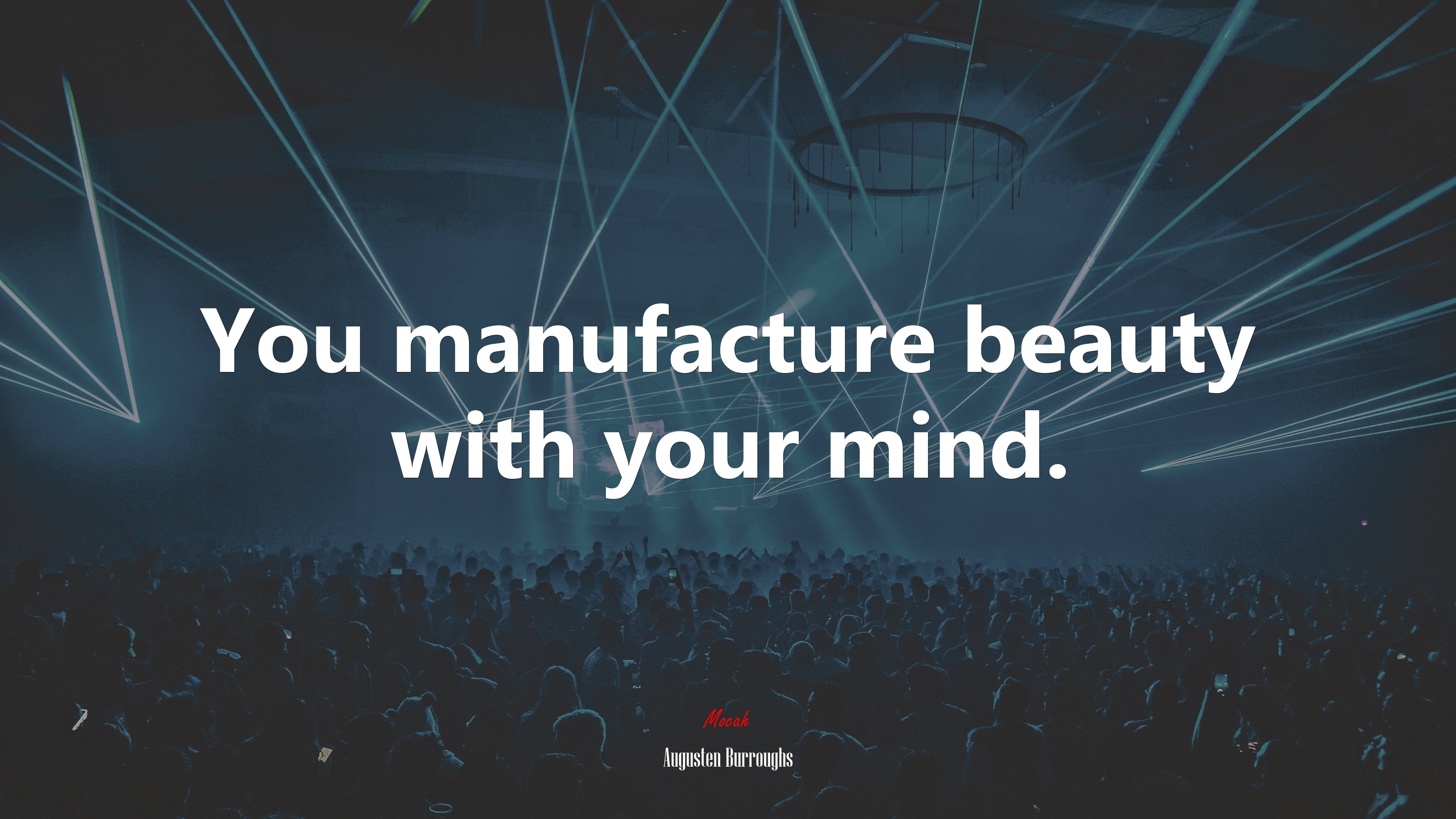 You manufacture beauty with your mind. | Augusten Burroughs quote HD Wallpaper