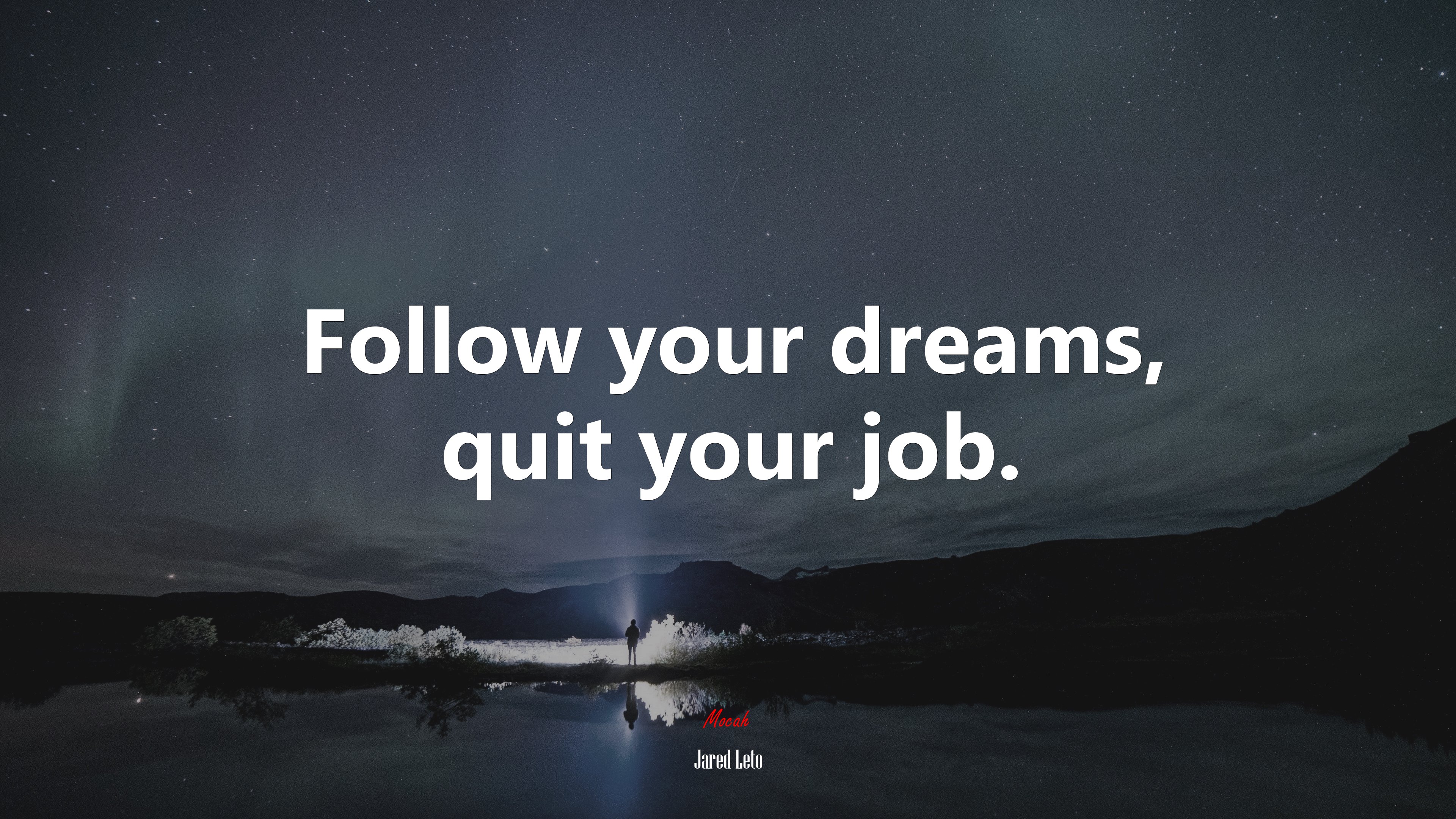 Follow your dreams, quit your job. | Jared Leto quote HD Wallpaper