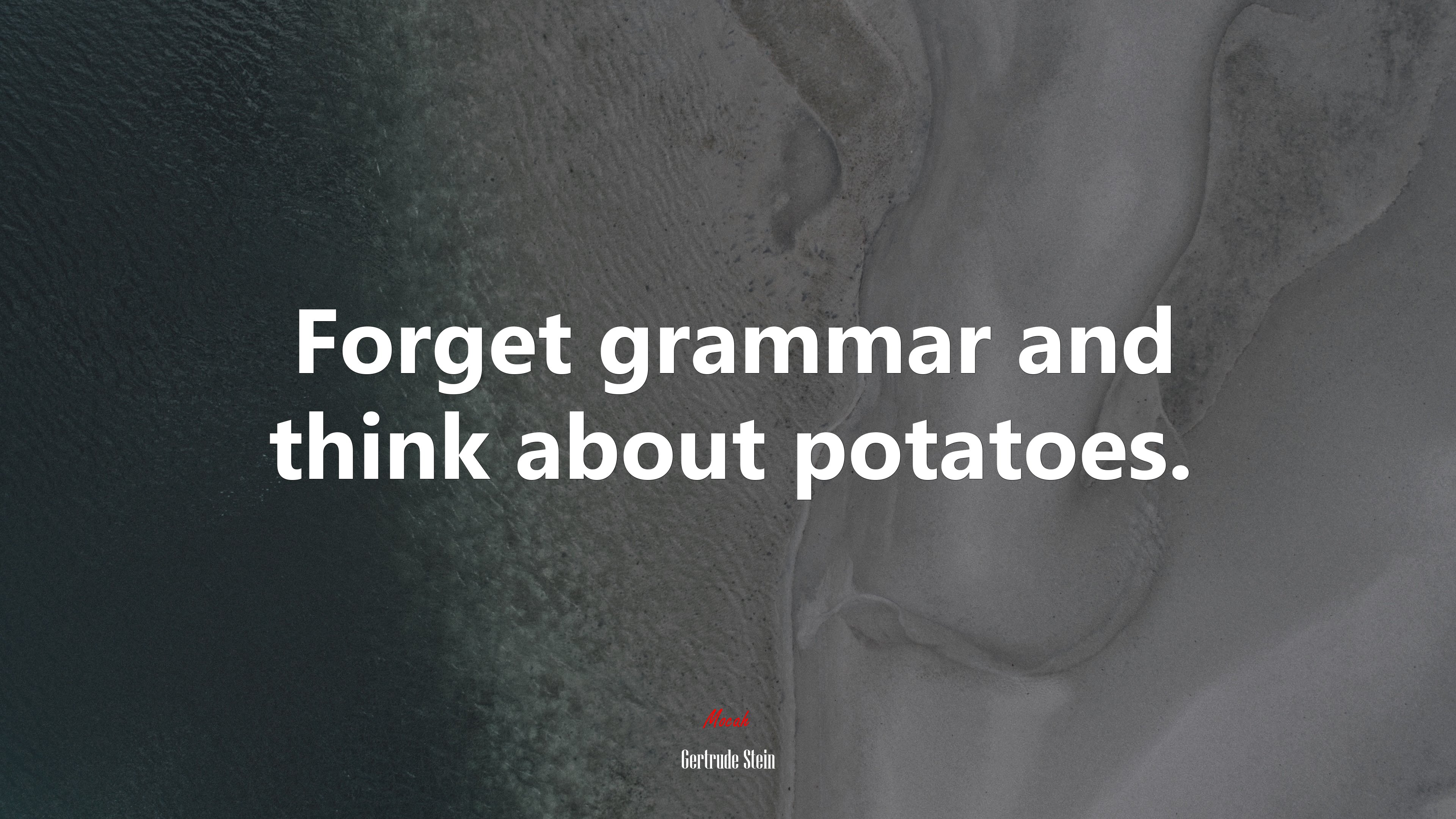 Forget grammar and think about potatoes. | Gertrude Stein quote HD Wallpaper