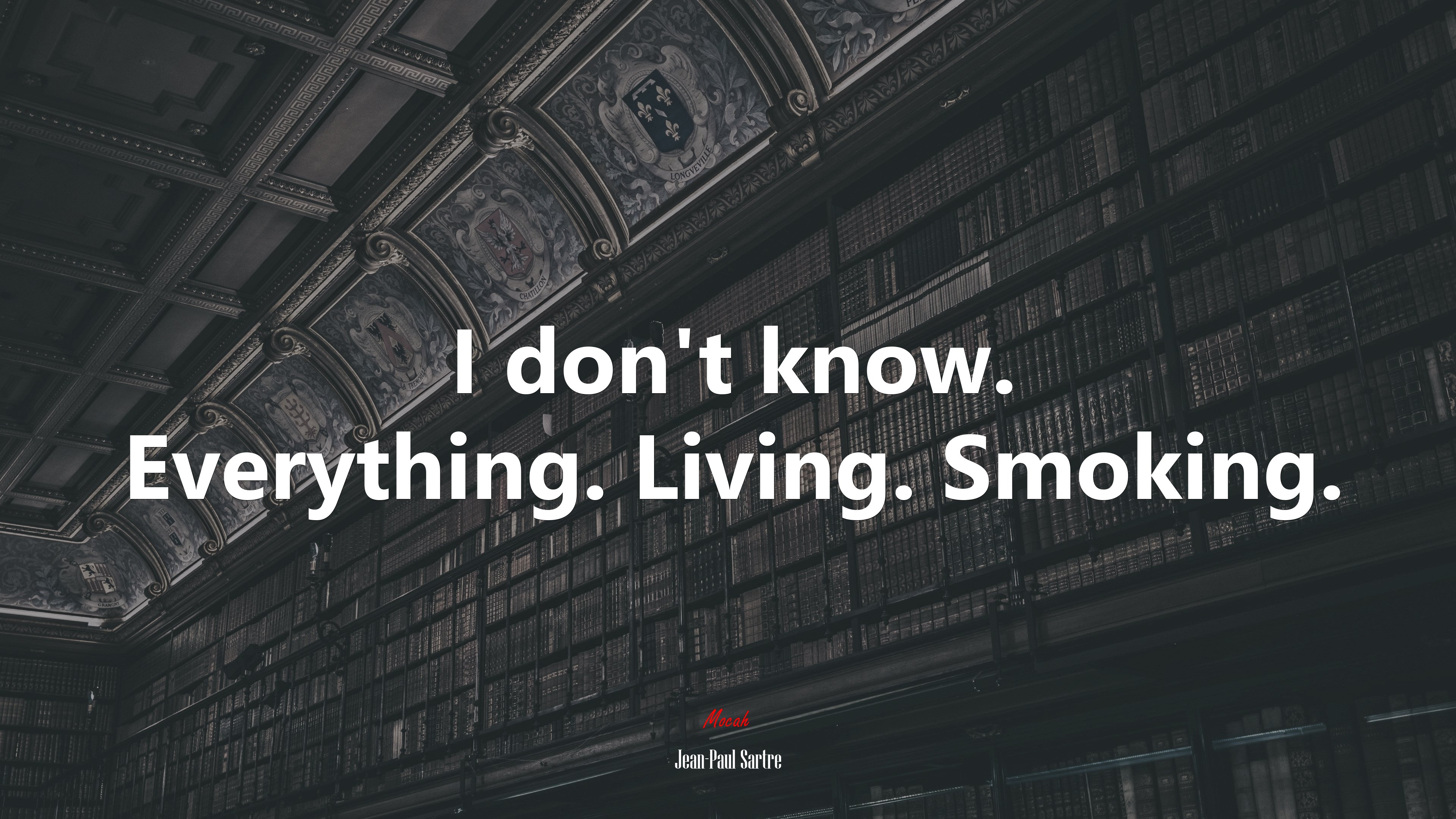 I don’t know. Everything. Living. Smoking. | Jean-Paul Sartre quote HD Wallpaper