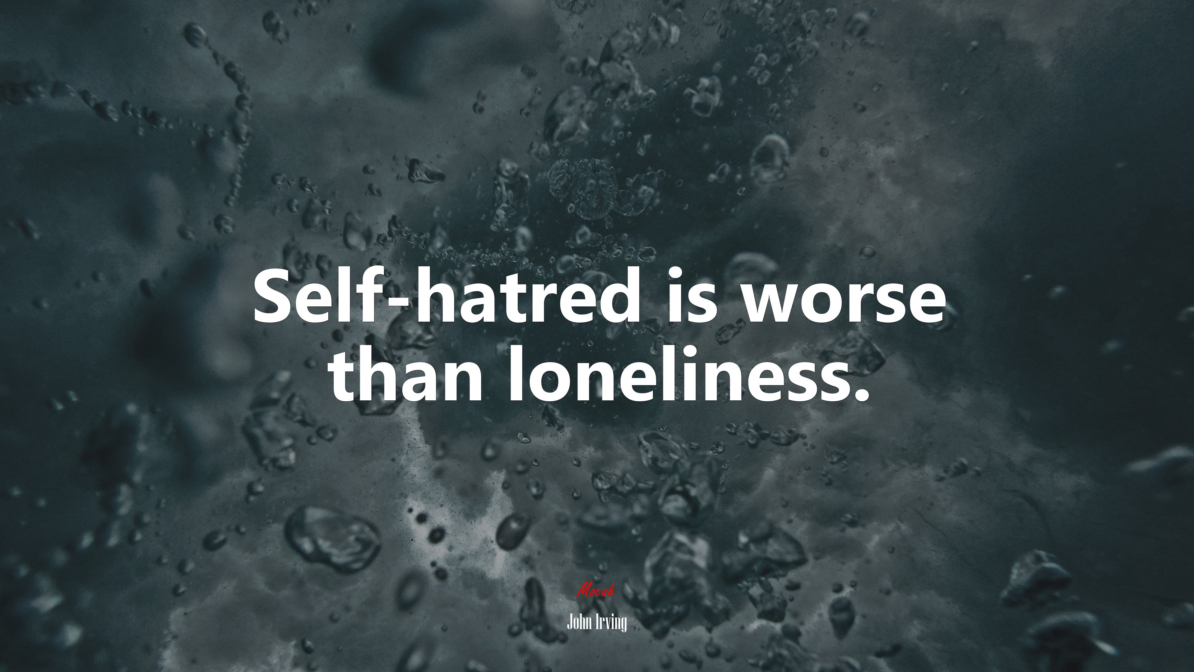Self-hatred is worse than loneliness. | John Irving quote HD Wallpaper