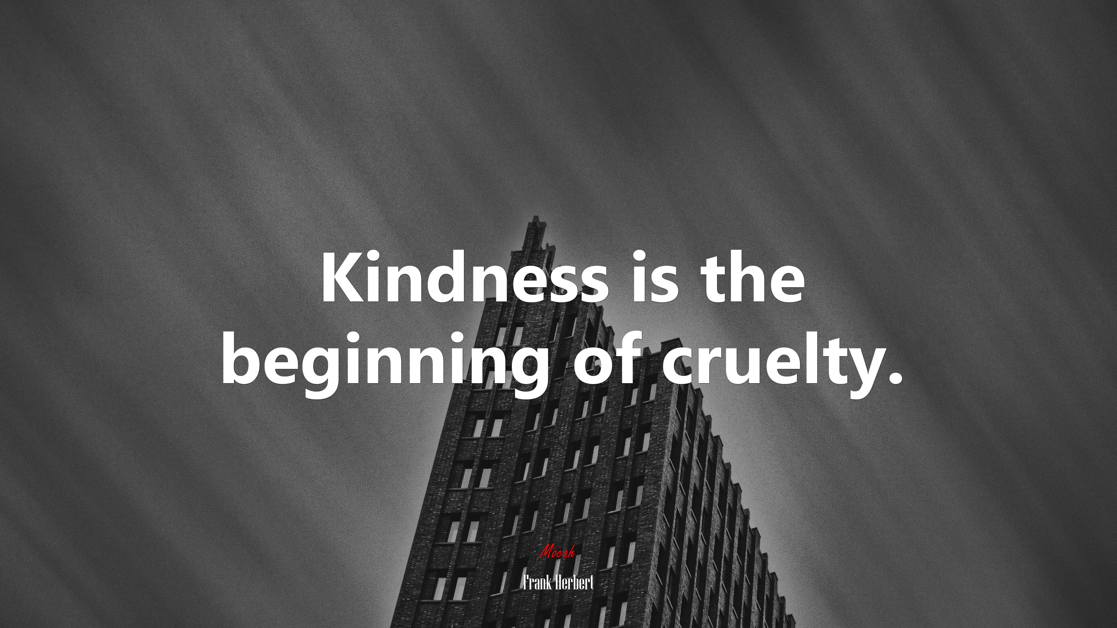Kindness is the beginning of cruelty. | Frank Herbert quote HD Wallpaper