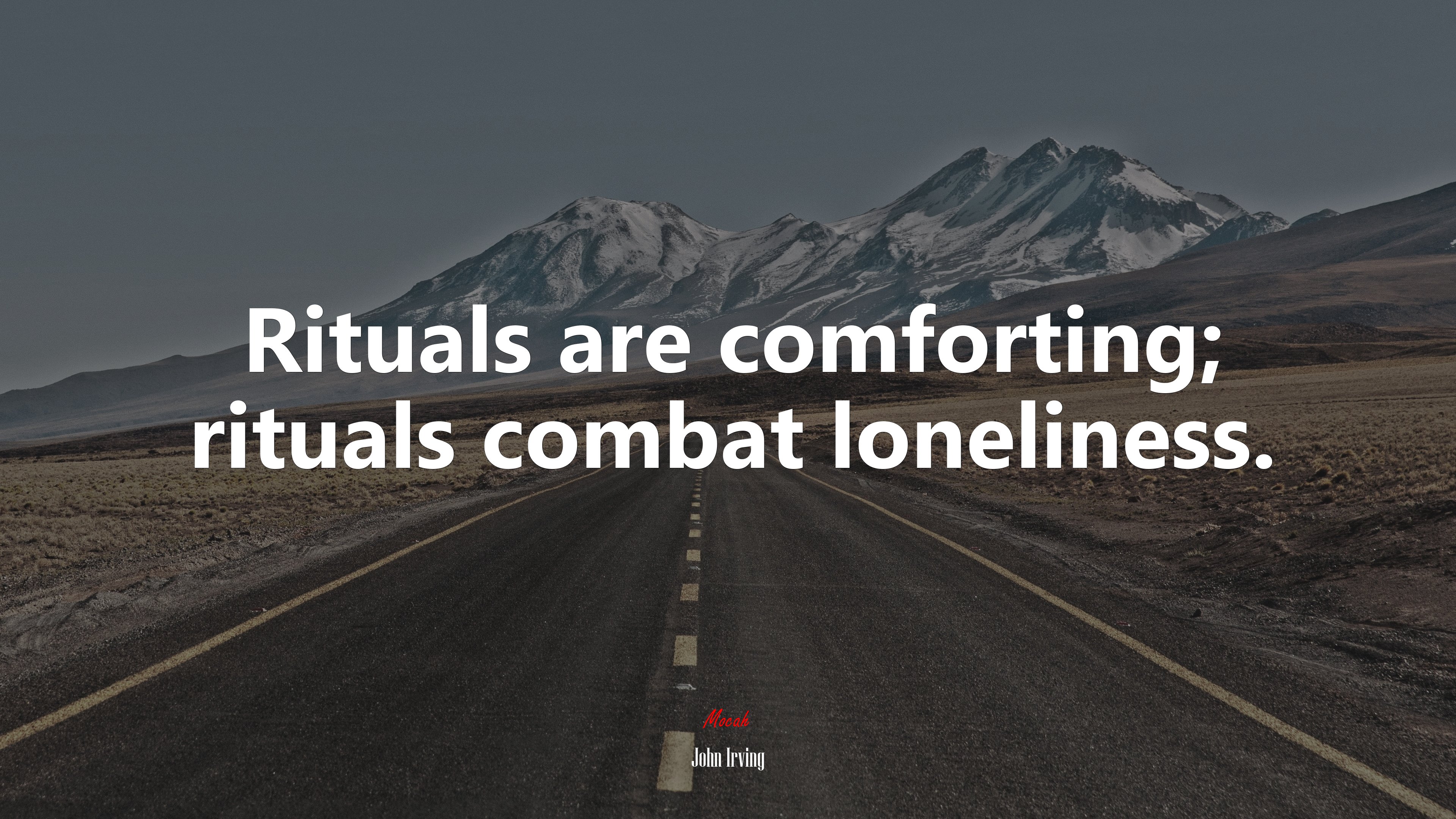 Rituals are comforting; rituals combat loneliness. | John Irving quote HD Wallpaper