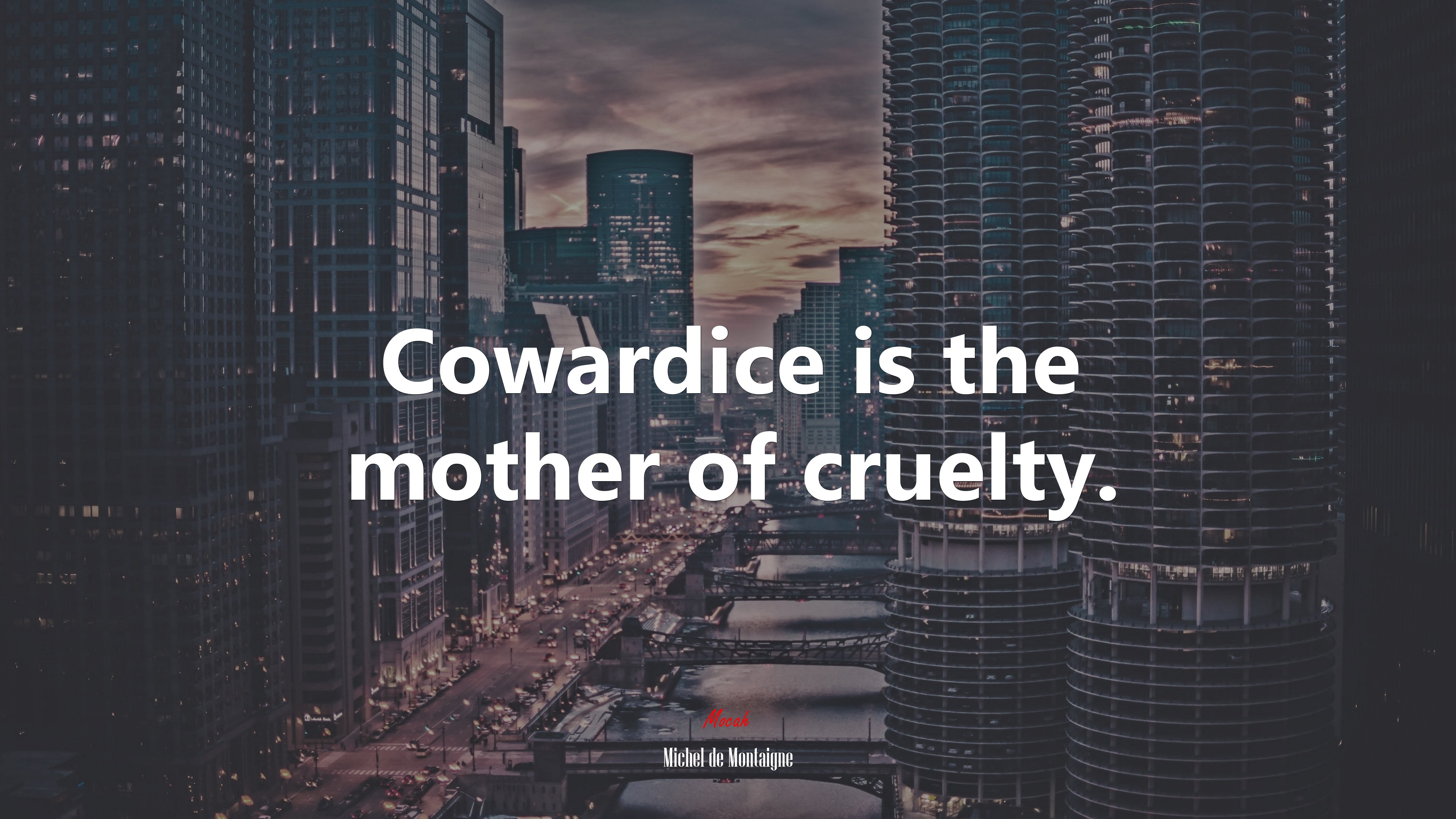 Cowardice is the mother of cruelty. | Michel de Montaigne quote HD Wallpaper
