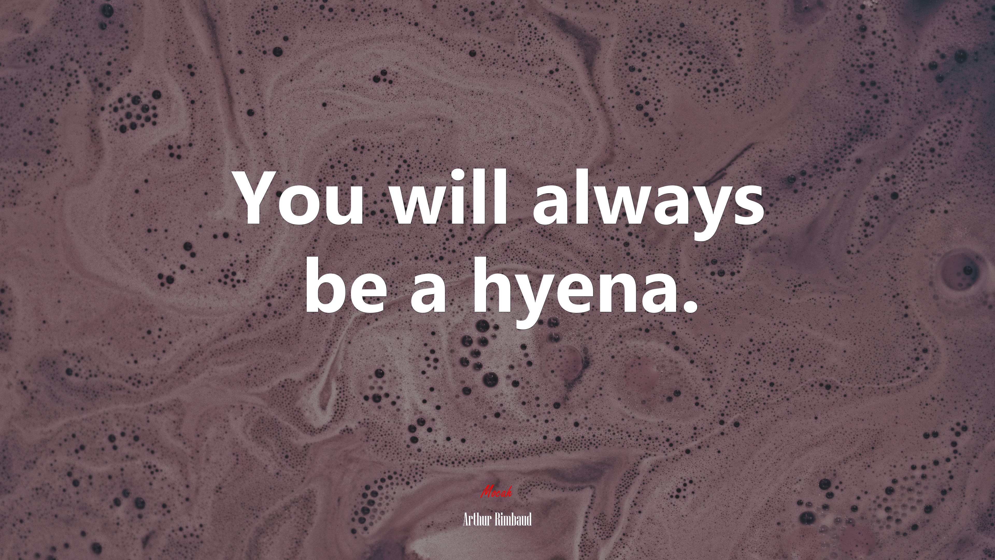 You will always be a hyena. | Arthur Rimbaud quote HD Wallpaper