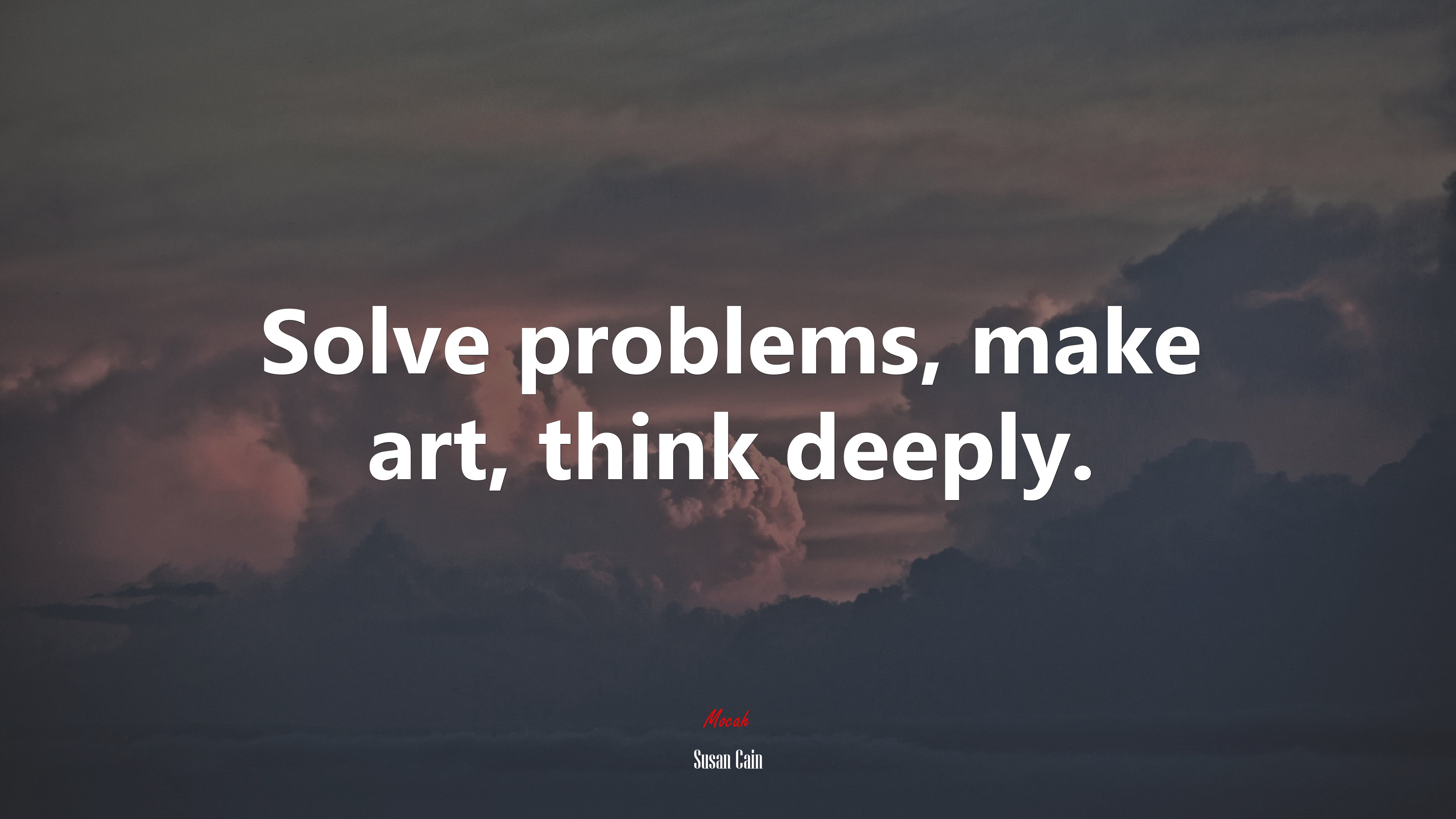 Solve problems, make art, think deeply. | Susan Cain quote HD Wallpaper