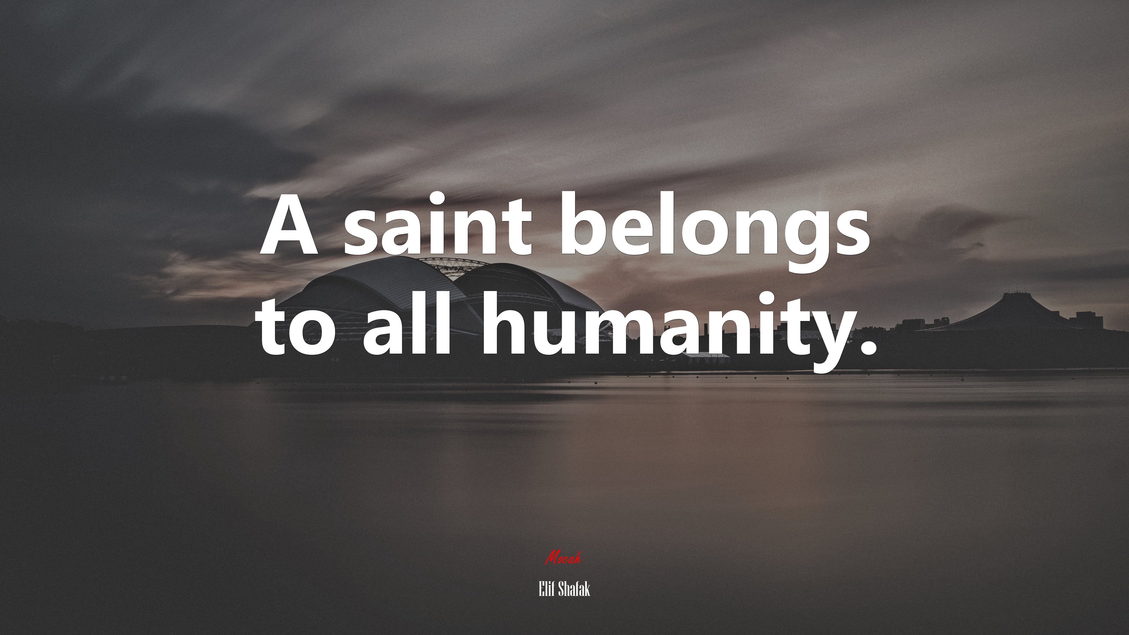 A saint belongs to all humanity. | Elif Shafak quote HD Wallpaper