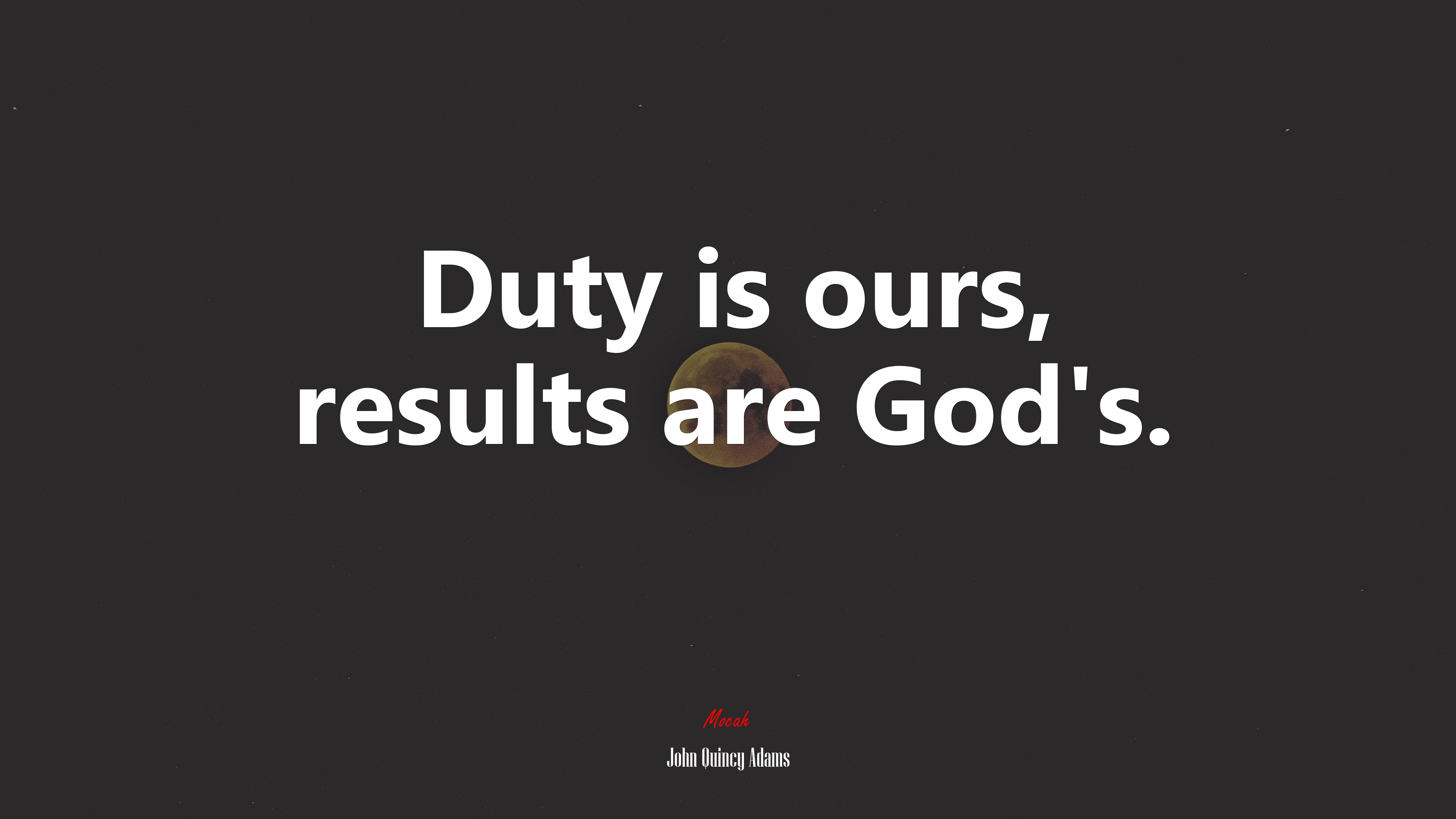 Duty is ours, results are God’s. | John Quincy Adams quote HD Wallpaper