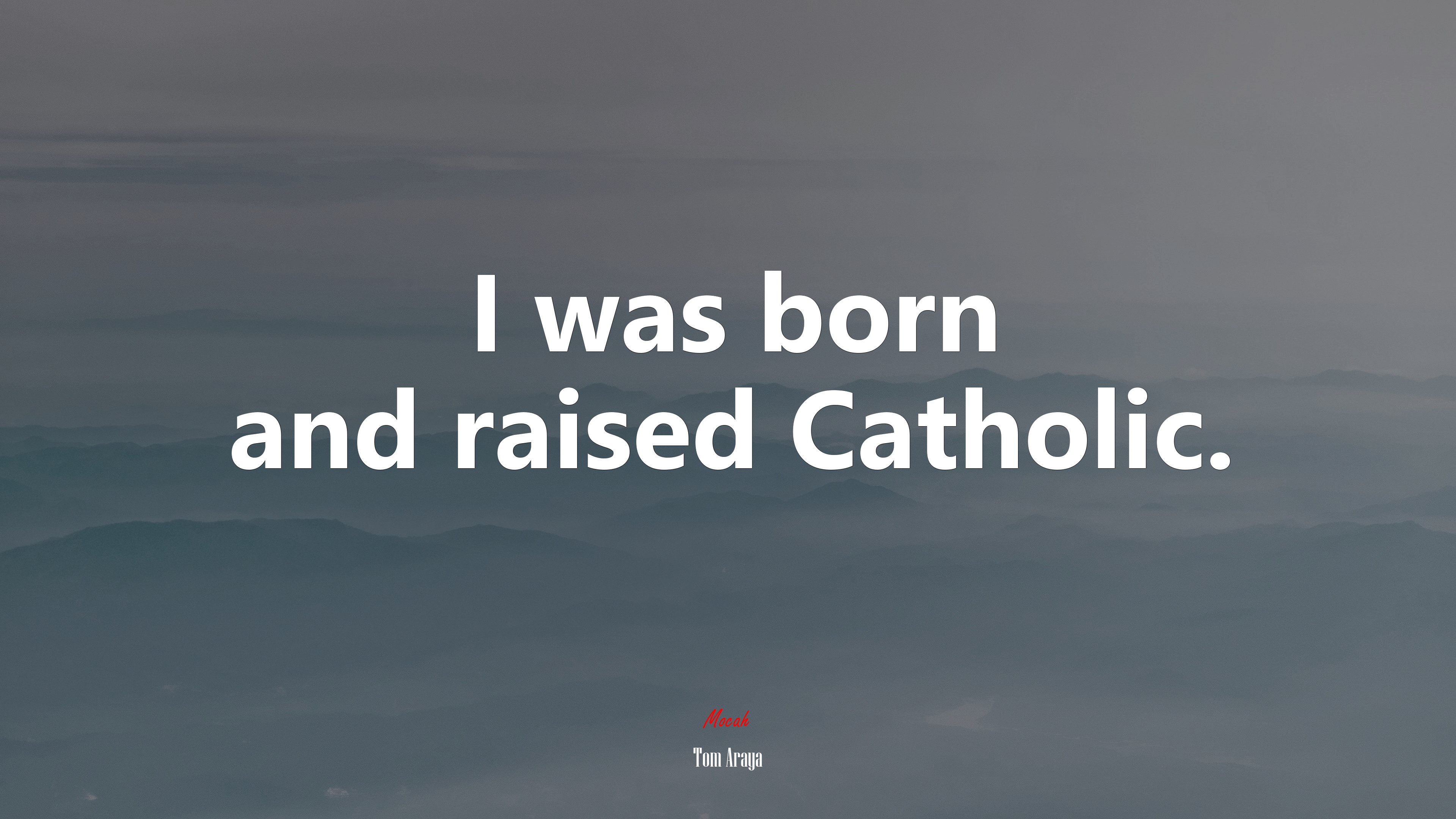 I was born and raised Catholic. | Tom Araya quote HD Wallpaper