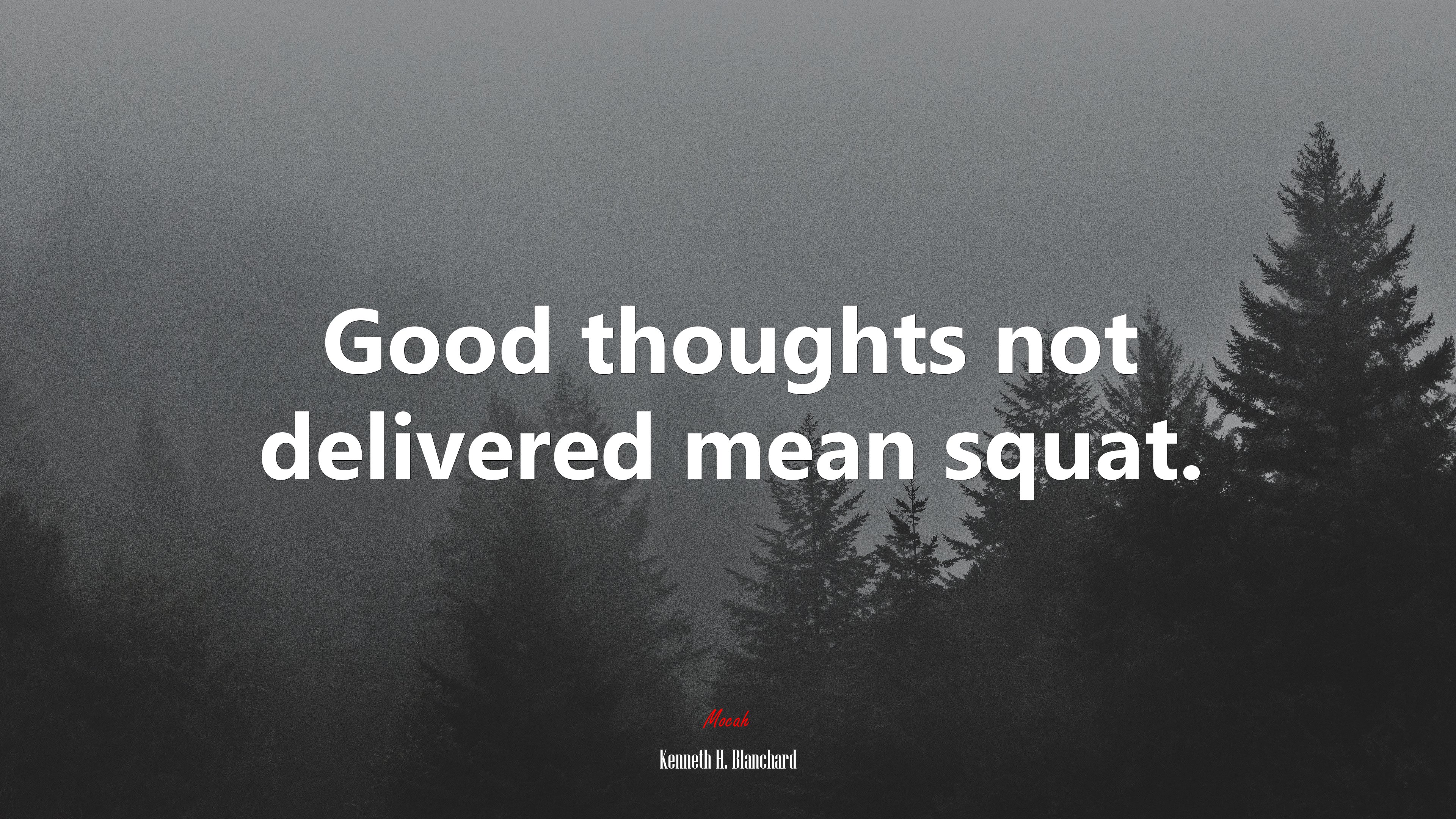 Good thoughts not delivered mean squat. | Kenneth H. Blanchard quote HD Wallpaper