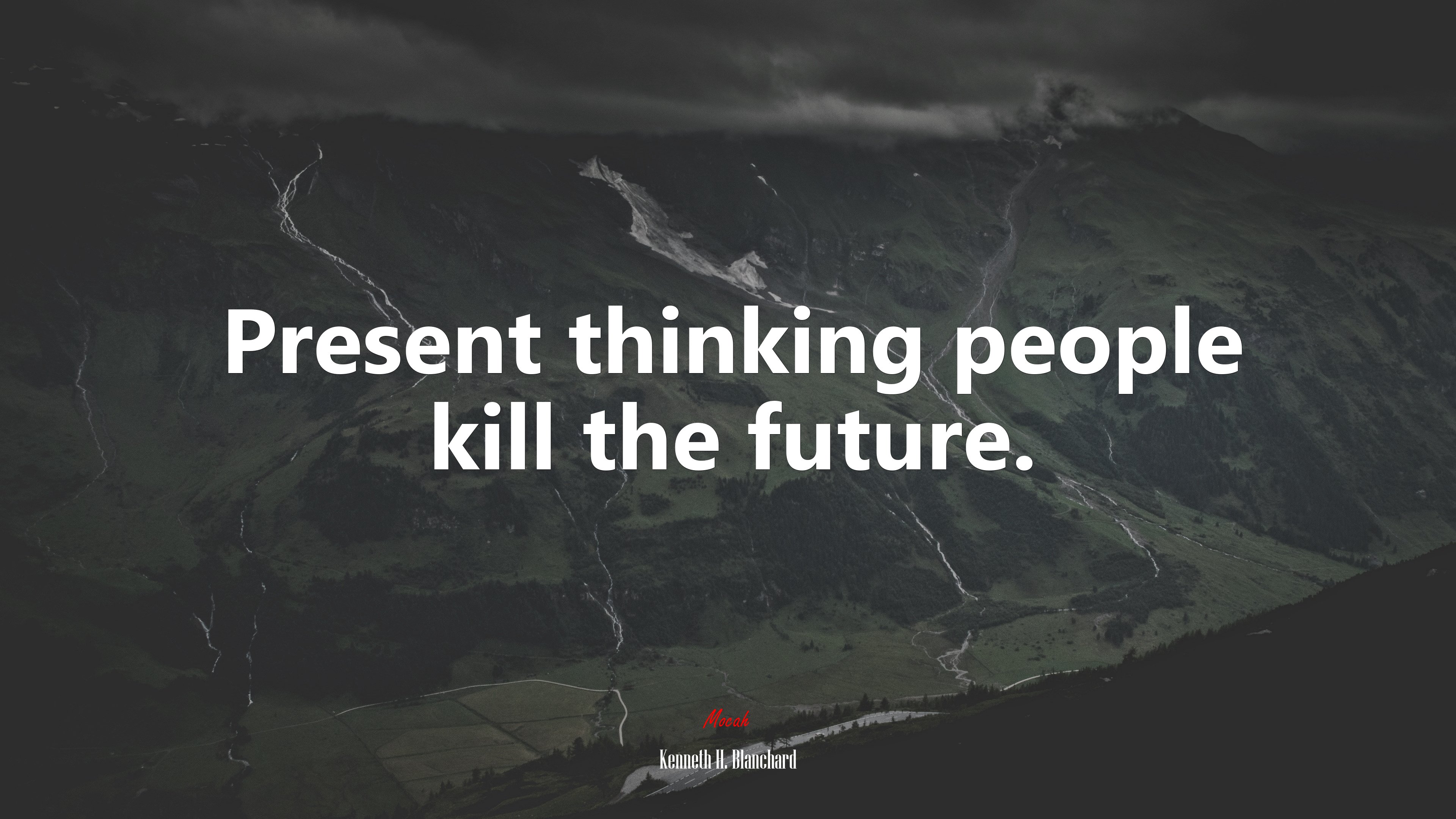 Present thinking people kill the future. | Kenneth H. Blanchard quote HD Wallpaper