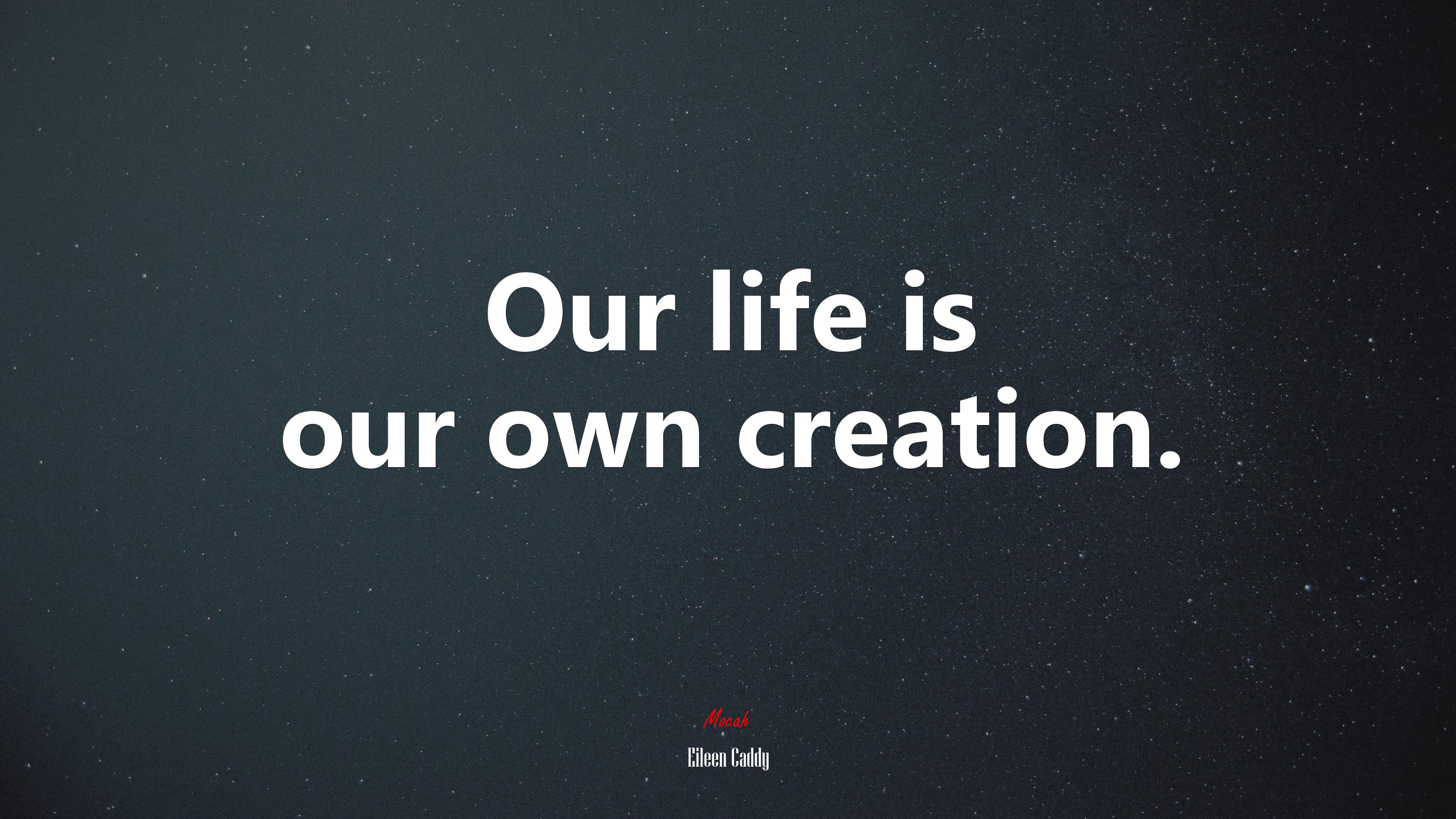 Our life is our own creation. | Eileen Caddy quote HD Wallpaper