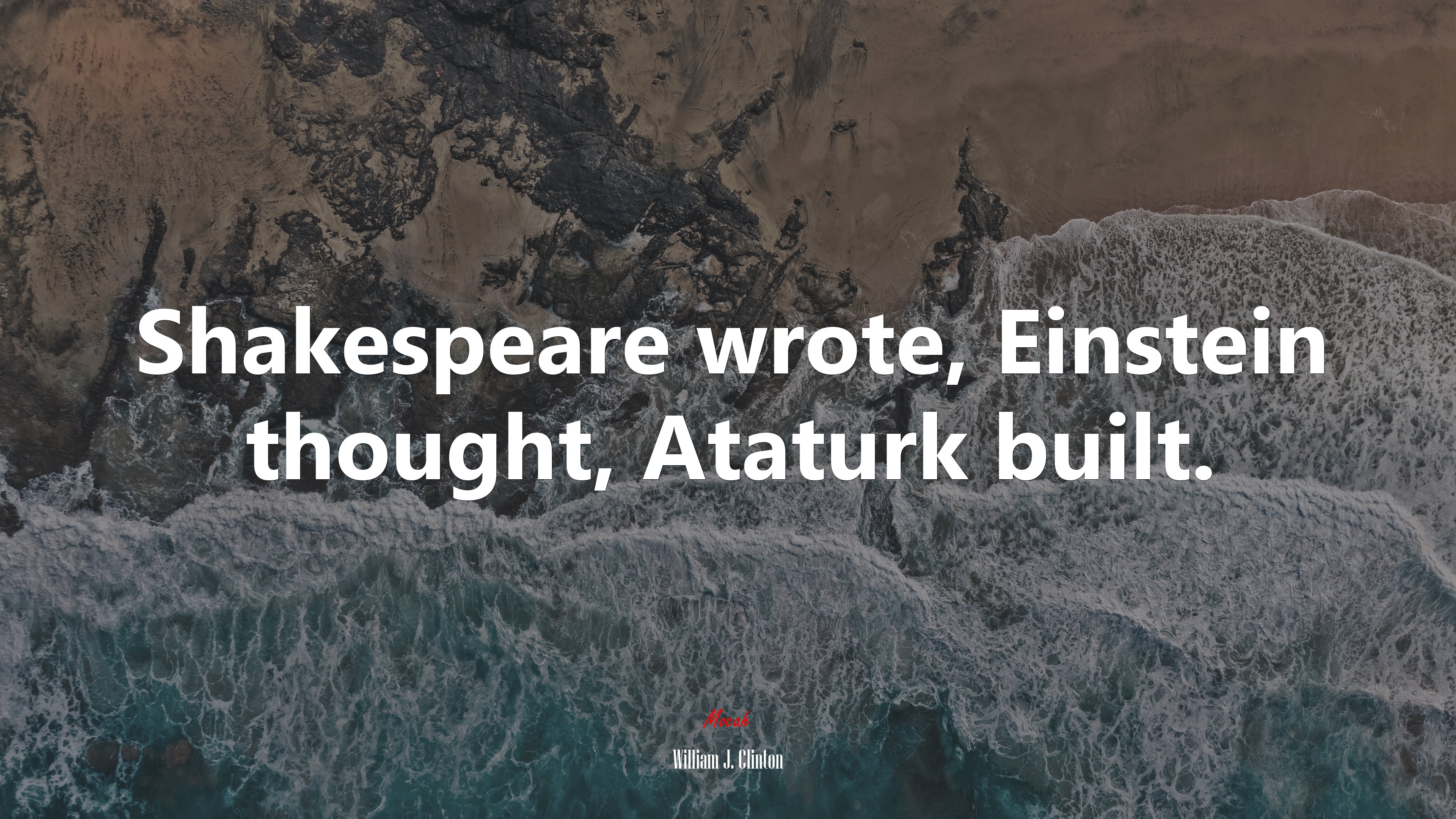 Shakespeare wrote, Einstein thought, Ataturk built. | William J. Clinton quote HD Wallpaper