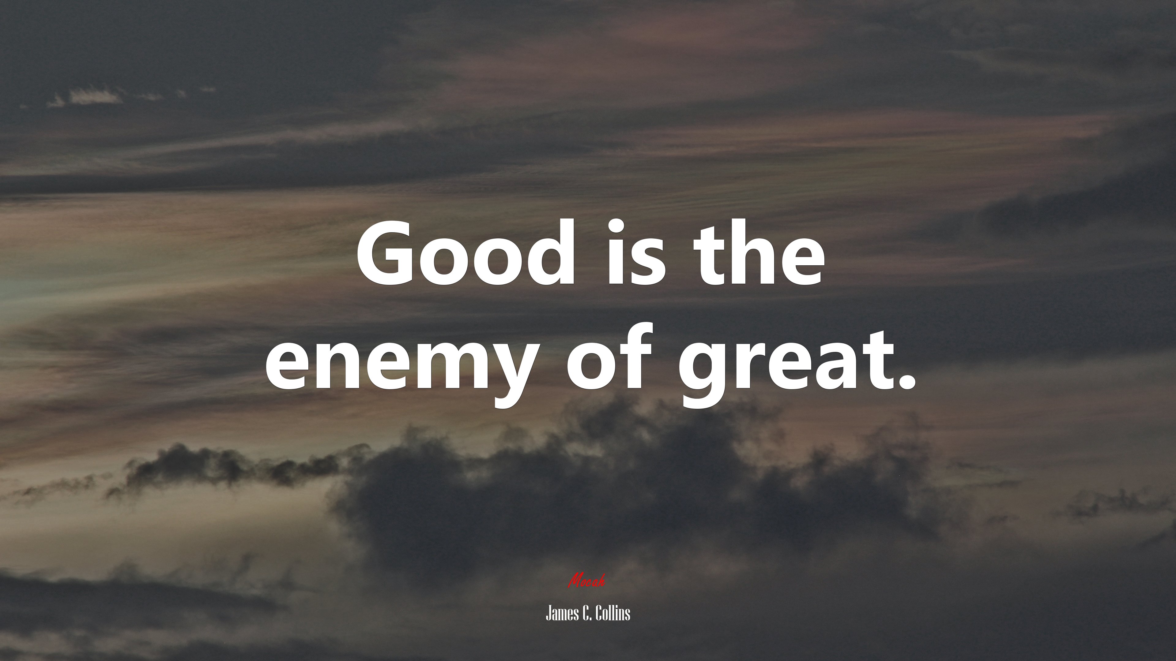 Good is the enemy of great. | James C. Collins quote HD Wallpaper