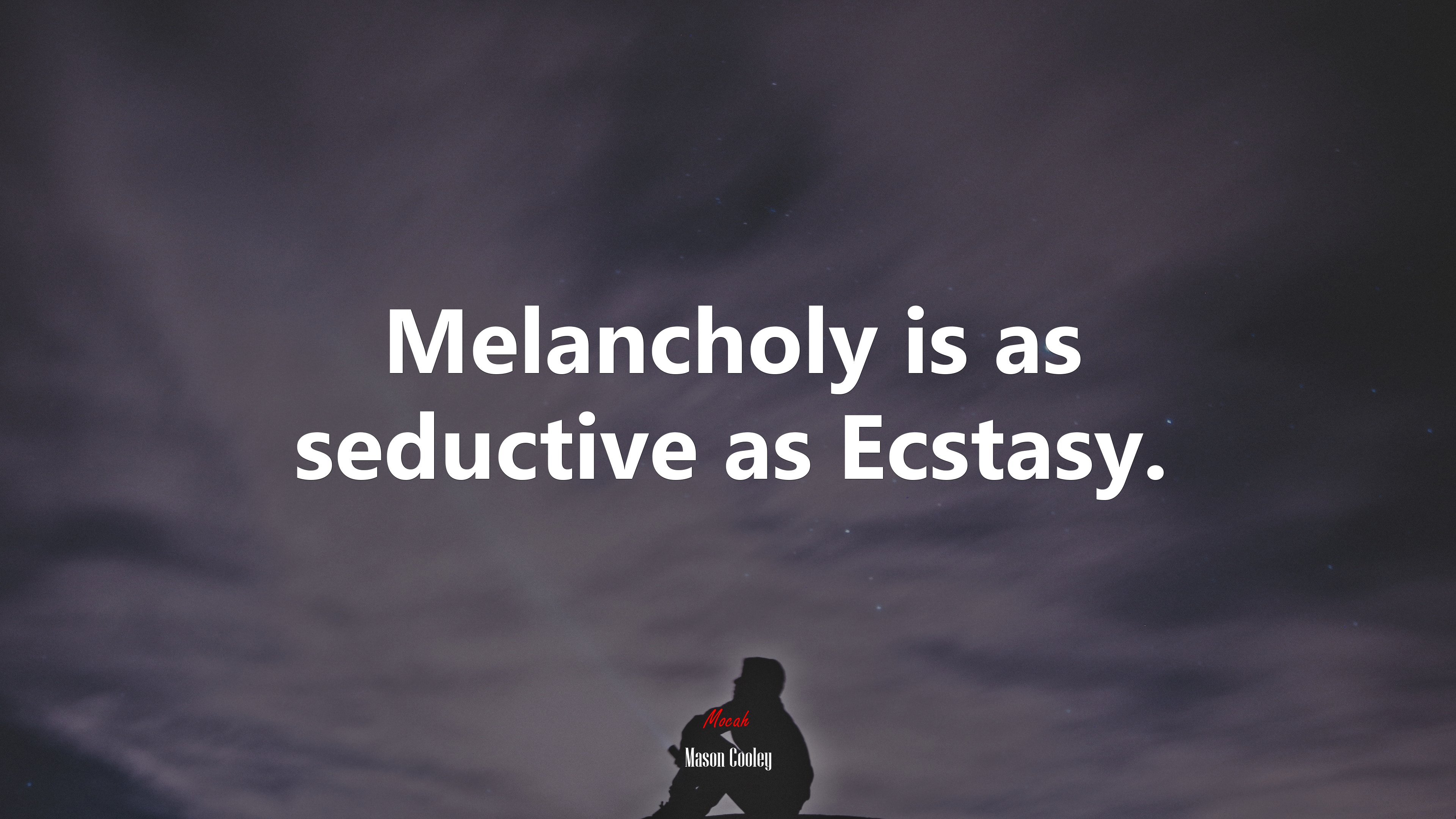 Melancholy is as seductive as Ecstasy. | Mason Cooley quote HD Wallpaper