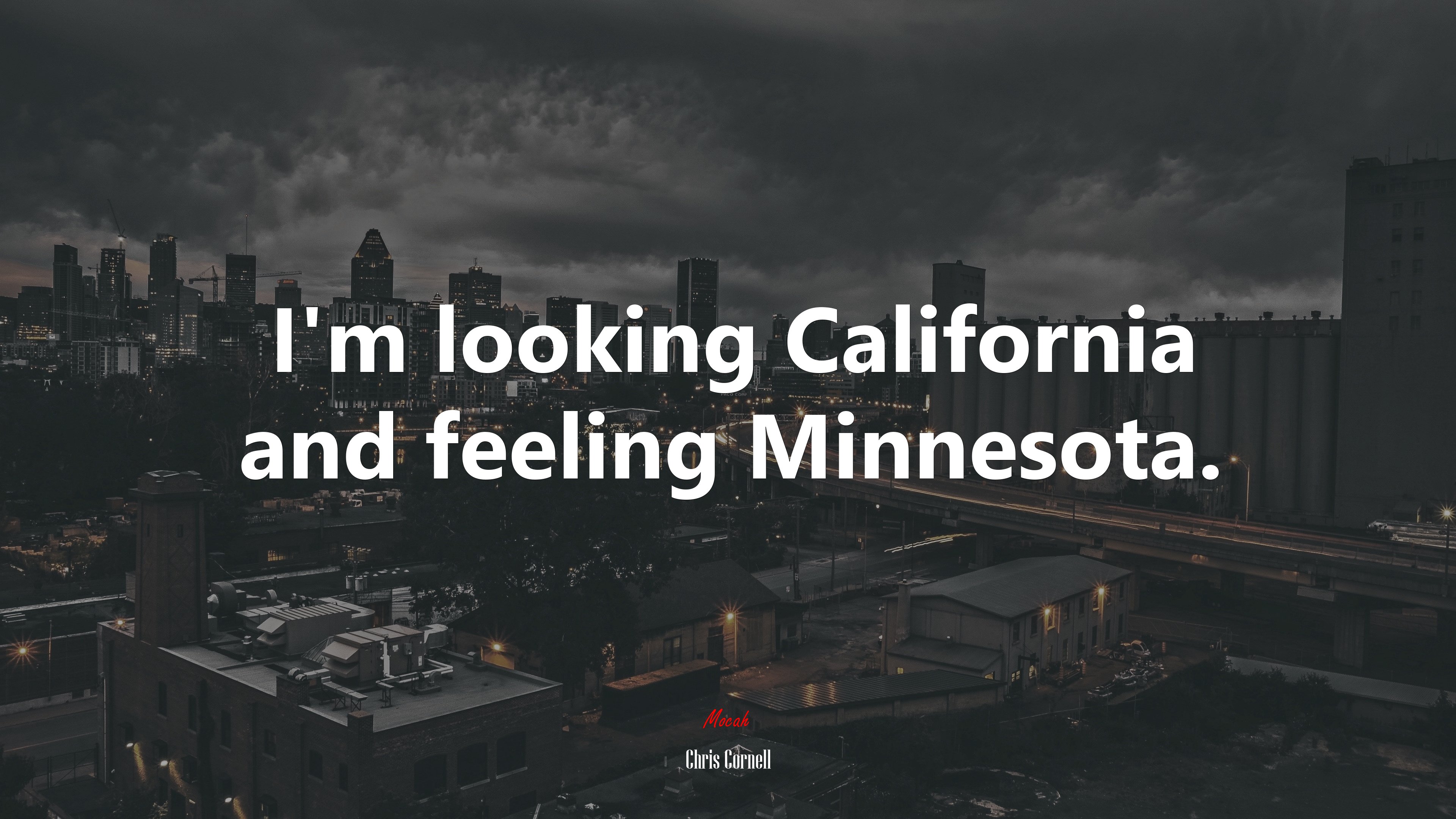 I’m looking California and feeling Minnesota. | Chris Cornell quote HD Wallpaper